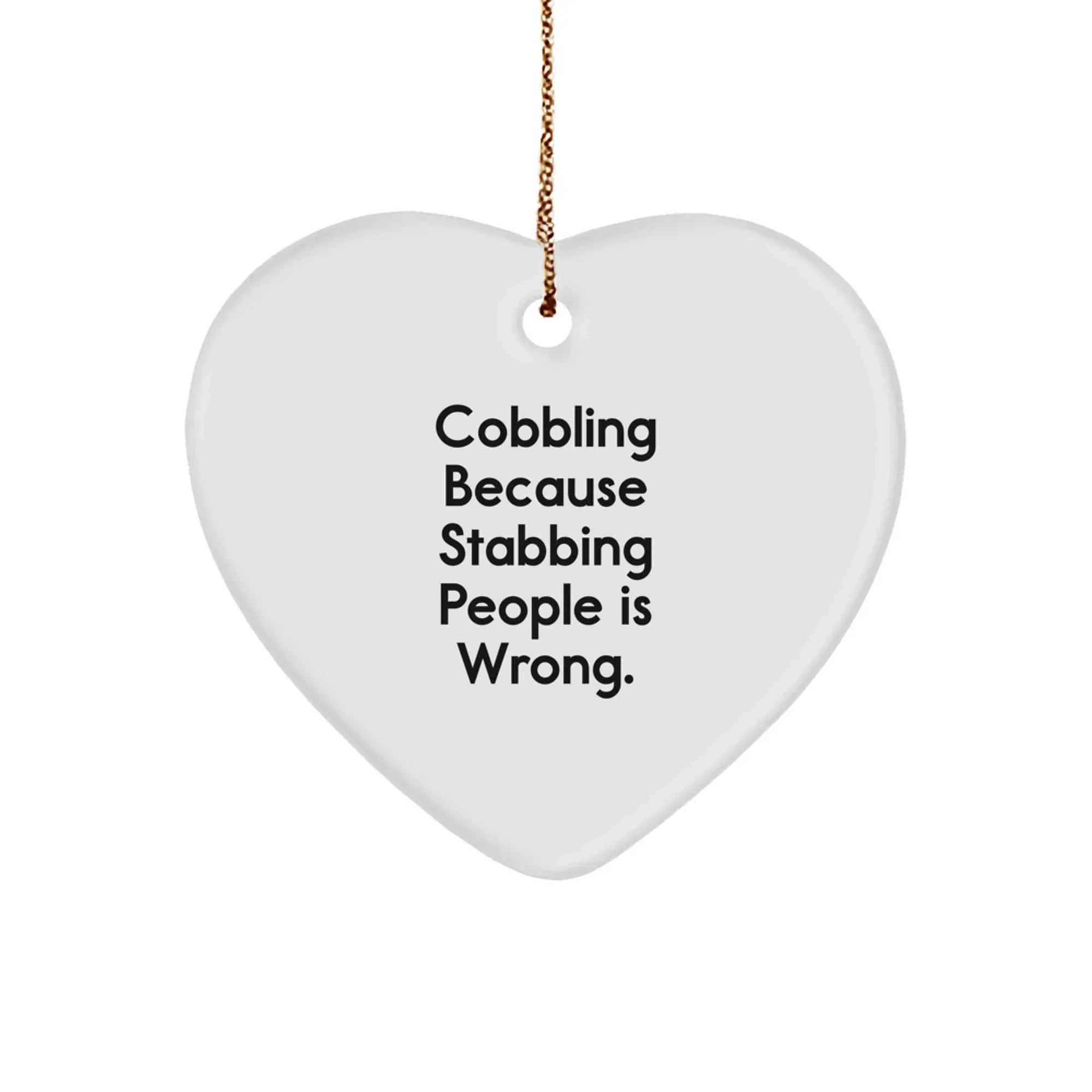 Cobbling Heart Ornament Gifts from Friends to Family for Christmas - Funny Heart Shaped Decor with 'Because Stabbing People Is Wrong' Quote
