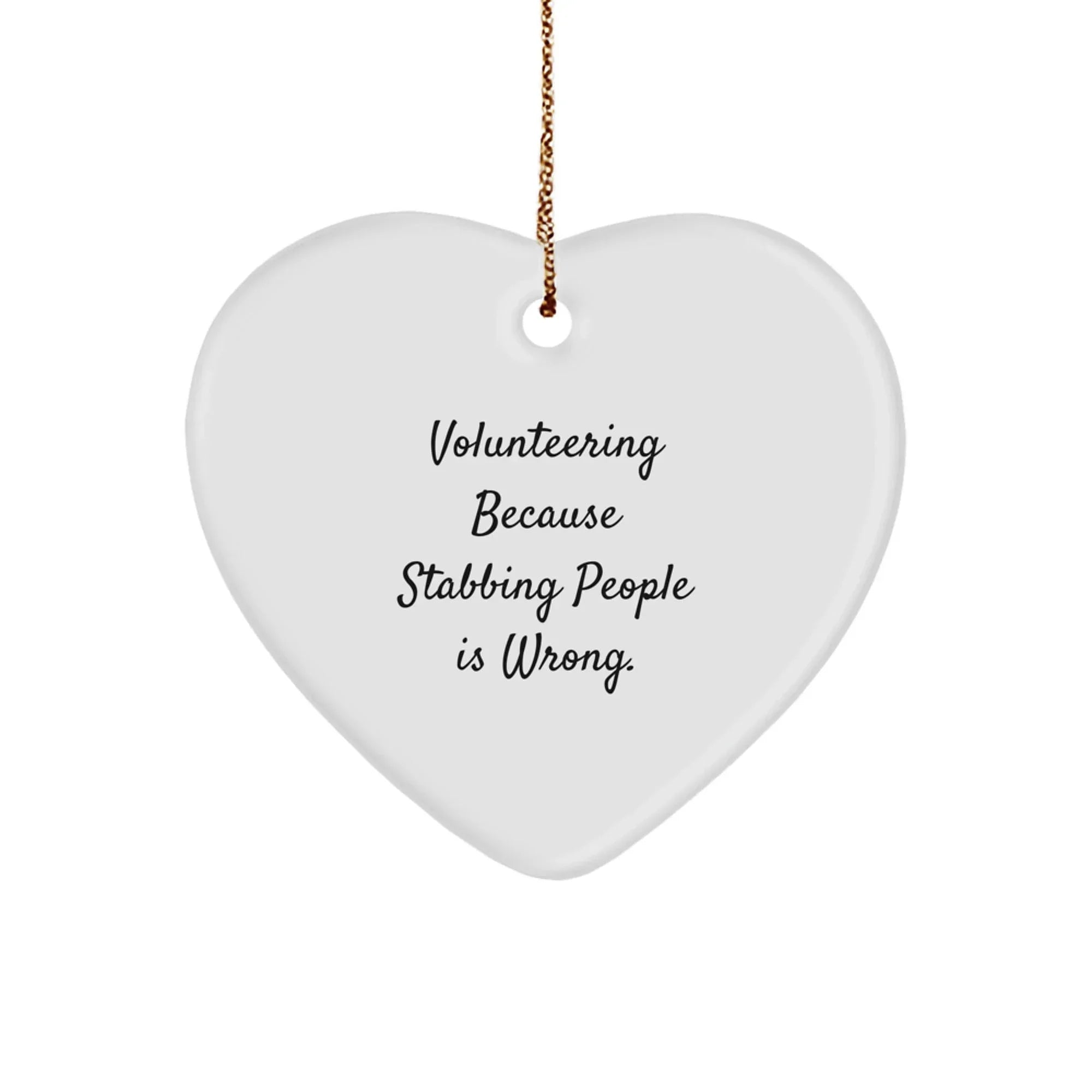 Funny Volunteering Heart Ornament - Gifts from Friends - Perfect for Volunteer Appreciation, Christmas Unique Gifts, Heart-Shaped Decorations, 'Volunteering Because Stabbing People Is Wrong' Joke