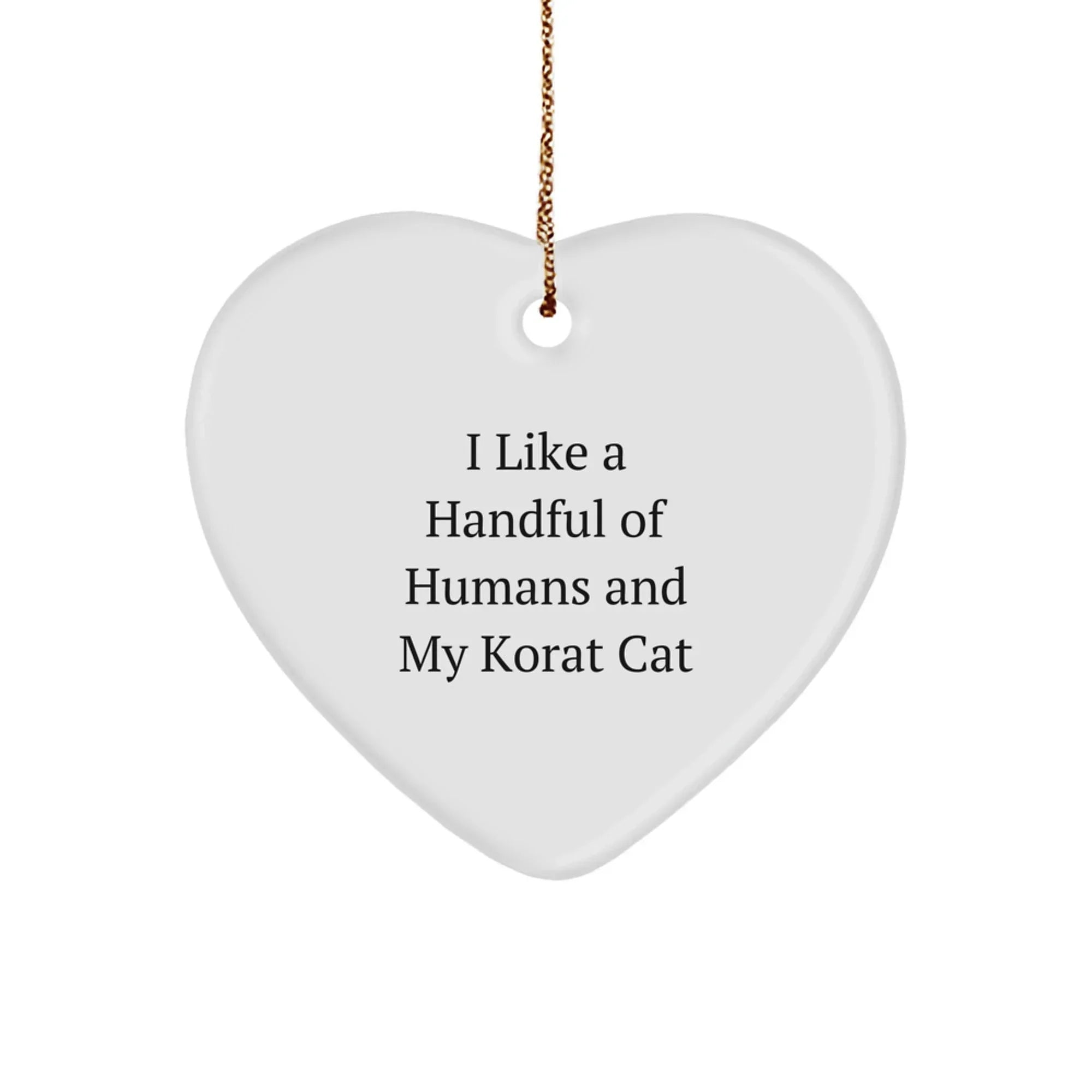 Korat Cat Lover's Heart Ornament, I Like A Handful Of Humans And My Korat Cat, Funny Quote, Gifts from Friends, for Korat Cat