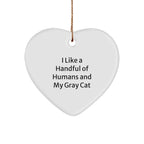 Gray Cat Gifts from Men to Friends - Heart Ornament, I Like A Handful Of Humans And My Gray Cat, Christmas Unique Decor