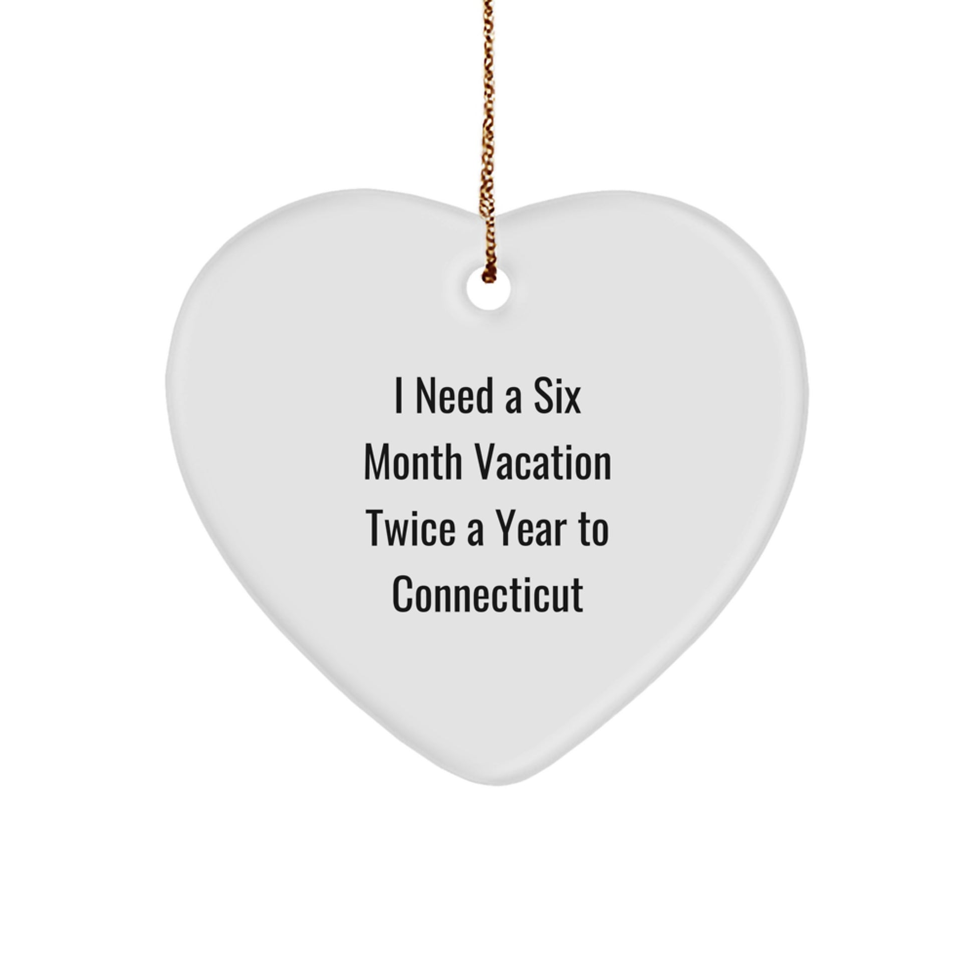 Funny 'I Need A Six Month Vacation Twice A Year To Connecticut' Heart Ornament Gifts from Friends to Family in Connecticut, White Heart Shaped MDF Ornament, Christmas Unique Gifts - Image 1