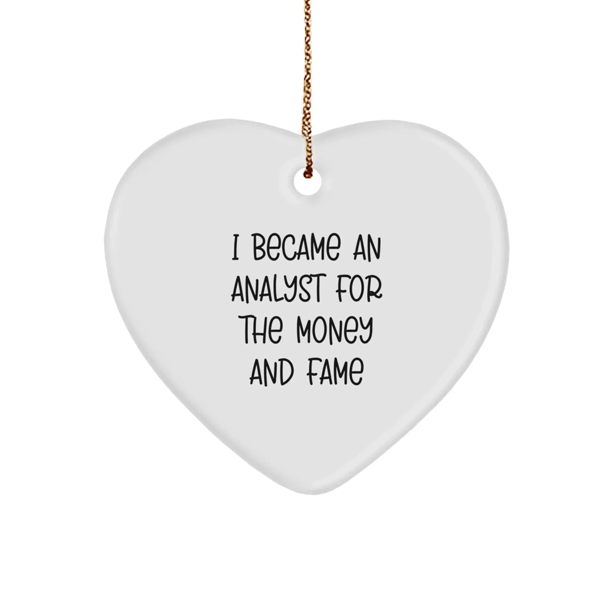 Funny Analyst Gifts for Men, Heart Ornament Christmas Unique Gifts from Friends, I Became An Analyst For The Money And Fame Quote
