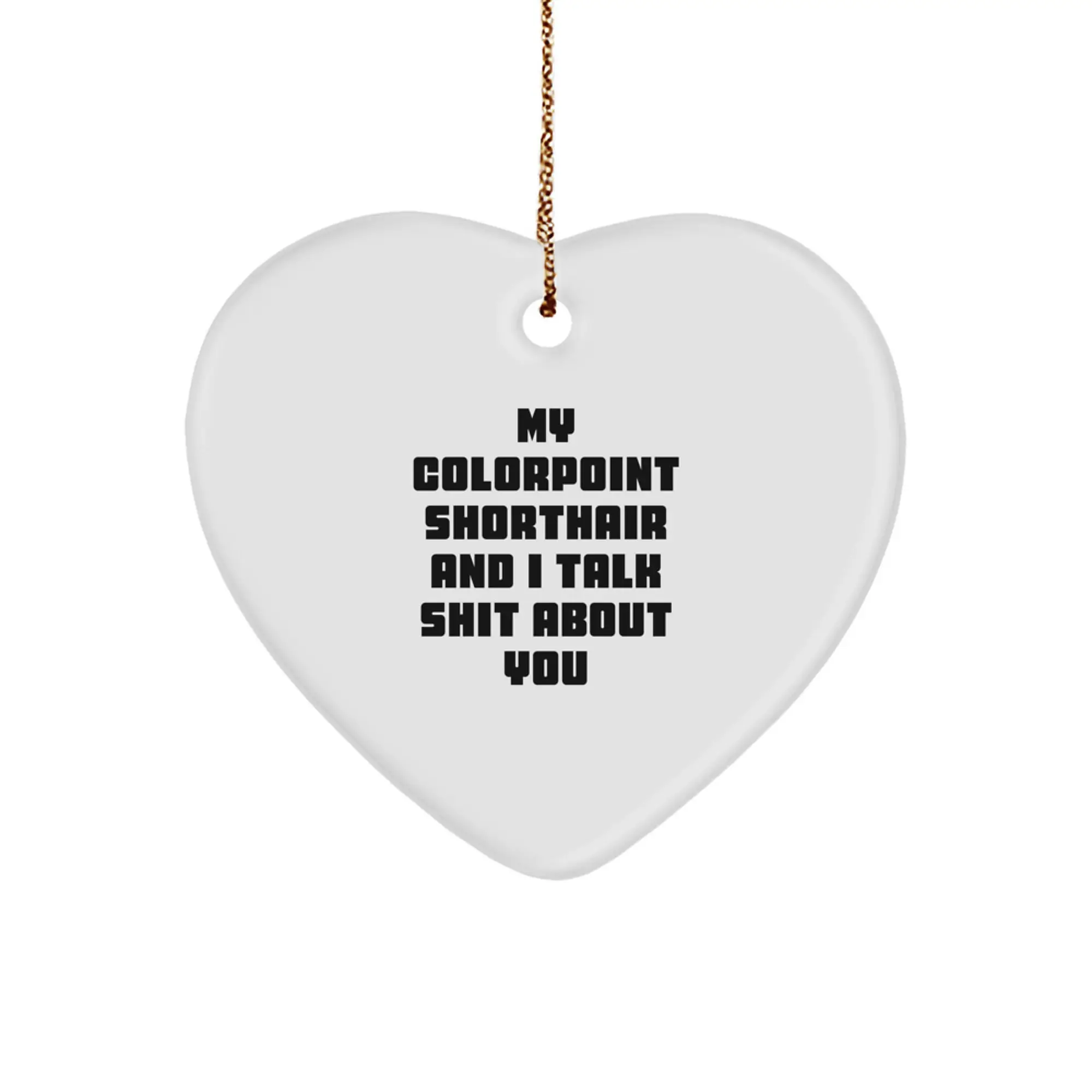 Funny Colorpoint Shorthair Cat Gifts for Christmas, Heart Ornament with Quote 'My Colorpoint Shorthair And I Talk Shit About You' - Image 1