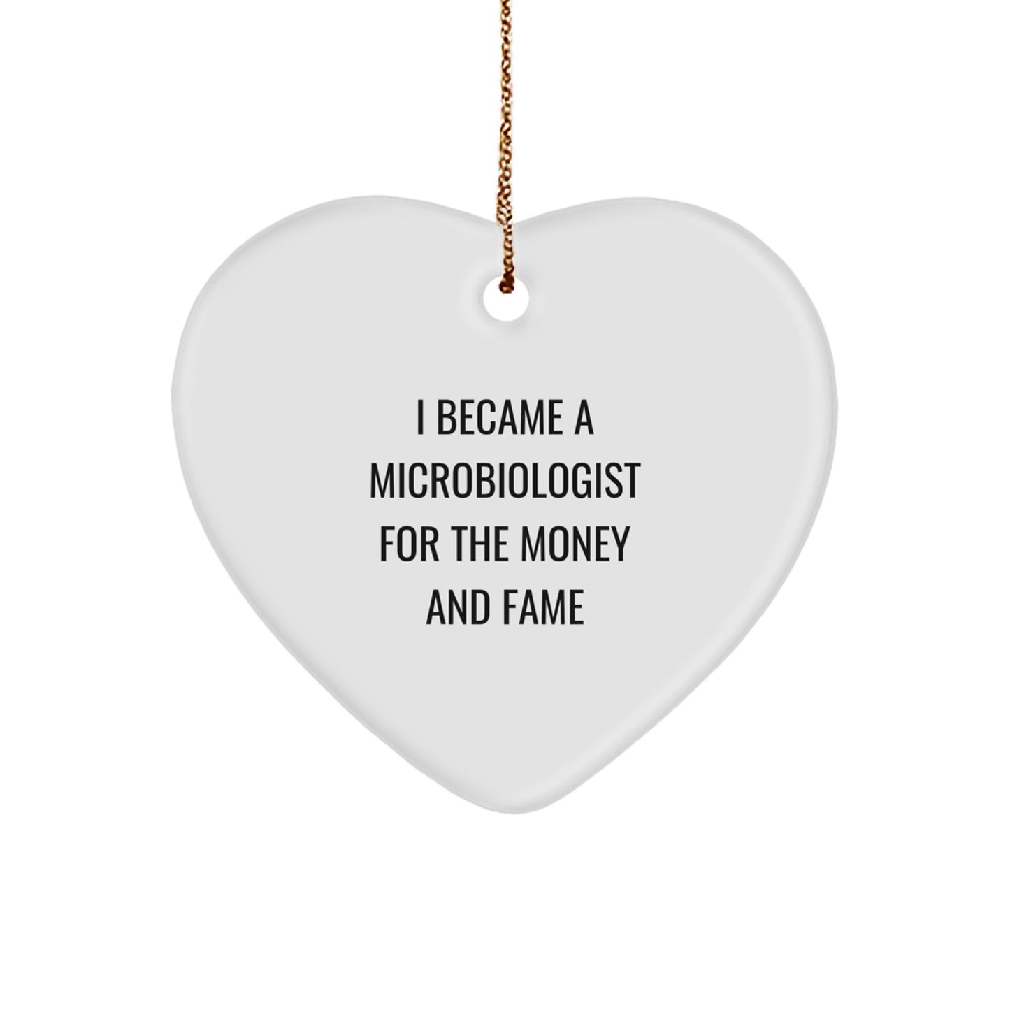 Microbiologist Gifts from Friends - Cute Heart Ornament with Funny Quote, 'I Became A Microbiologist For The Money And Fame', Perfect for Christmas Unique Gifts for Microbiologist Men or Women - Image 1
