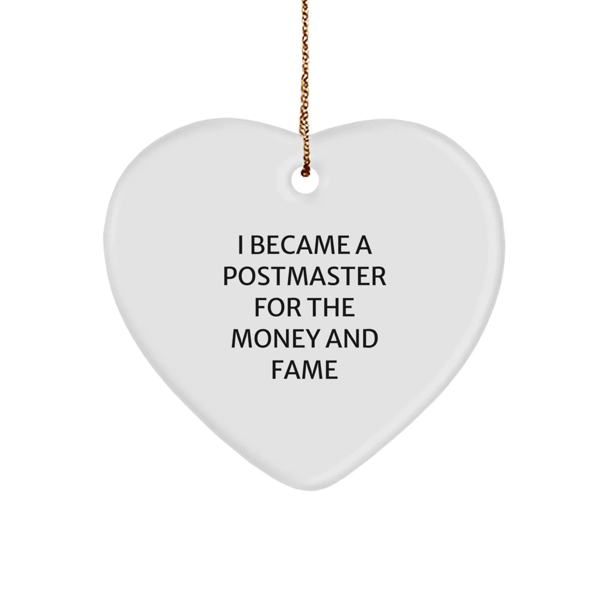 Funny Postmaster Gifts from Friends for Postmaster, Heart Ornament Quote I Became A Postmaster For The Money And Fame, Christmas Unique Gifts