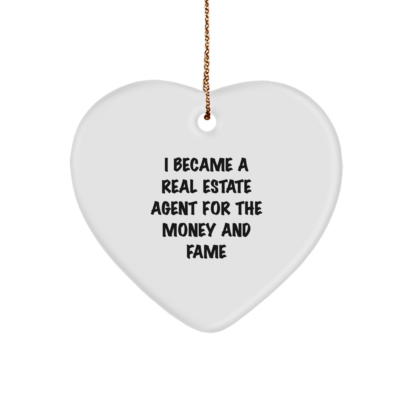 Funny Real Estate Agent Gifts for Christmas - Heart Ornament with Quote 'I Became A Real Estate Agent For The Money And Fame' from Family