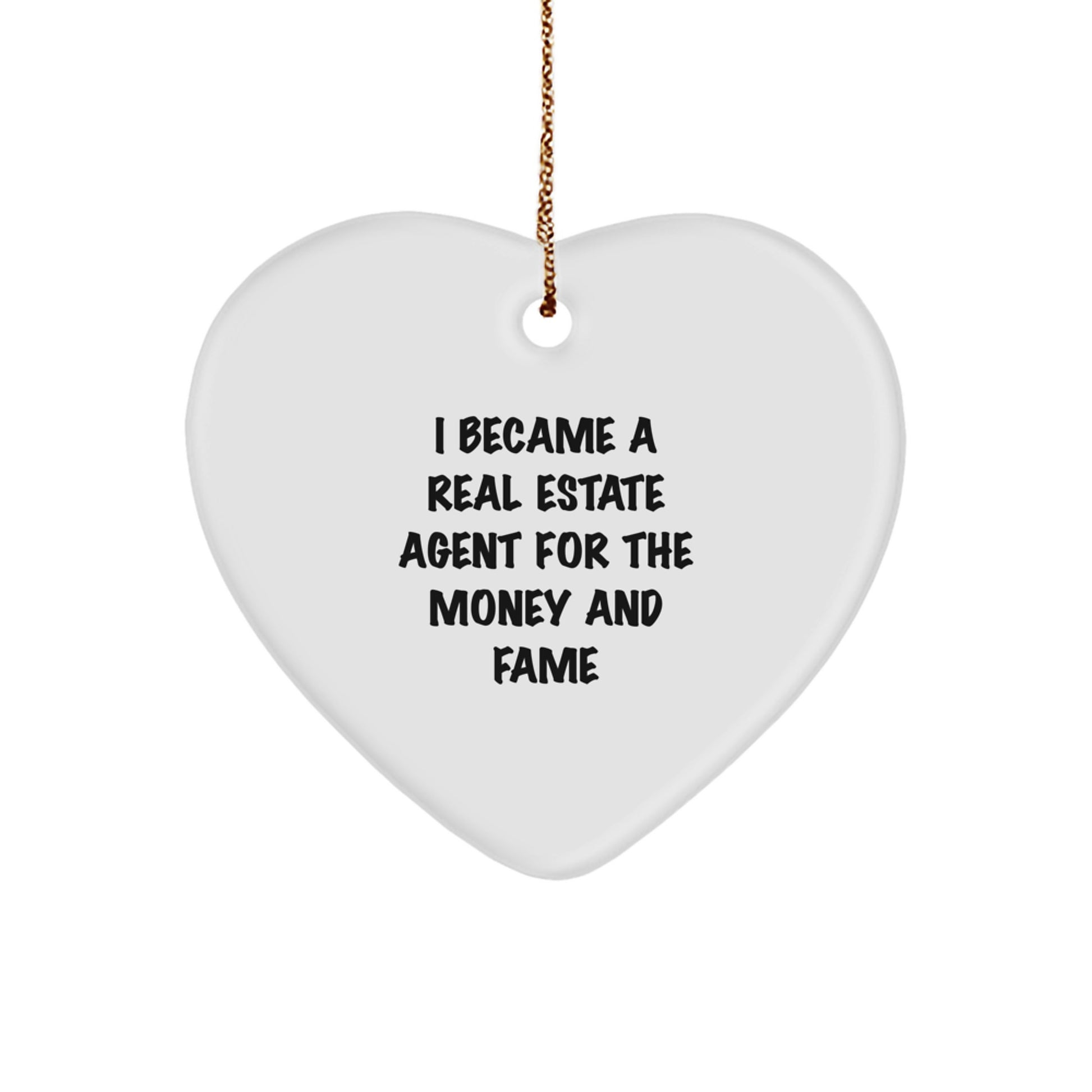 Funny Real Estate Agent Gifts for Christmas - Heart Ornament with Quote 'I Became A Real Estate Agent For The Money And Fame' from Family
