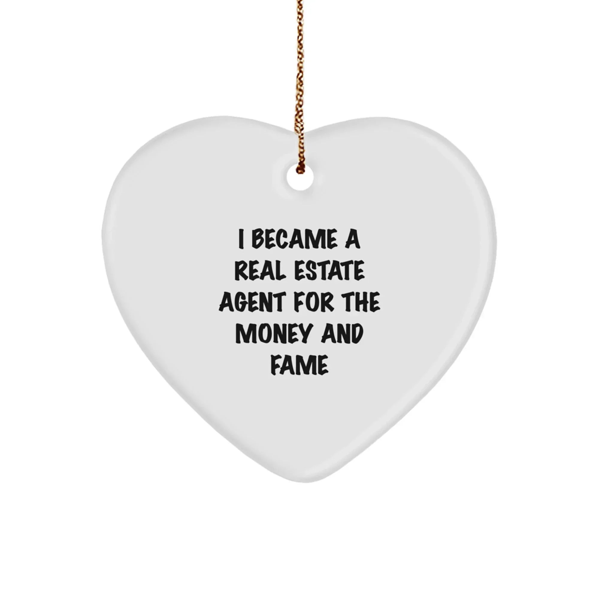 Funny Real Estate Agent Gifts for Christmas - Heart Ornament with Quote 'I Became A Real Estate Agent For The Money And Fame' from Family