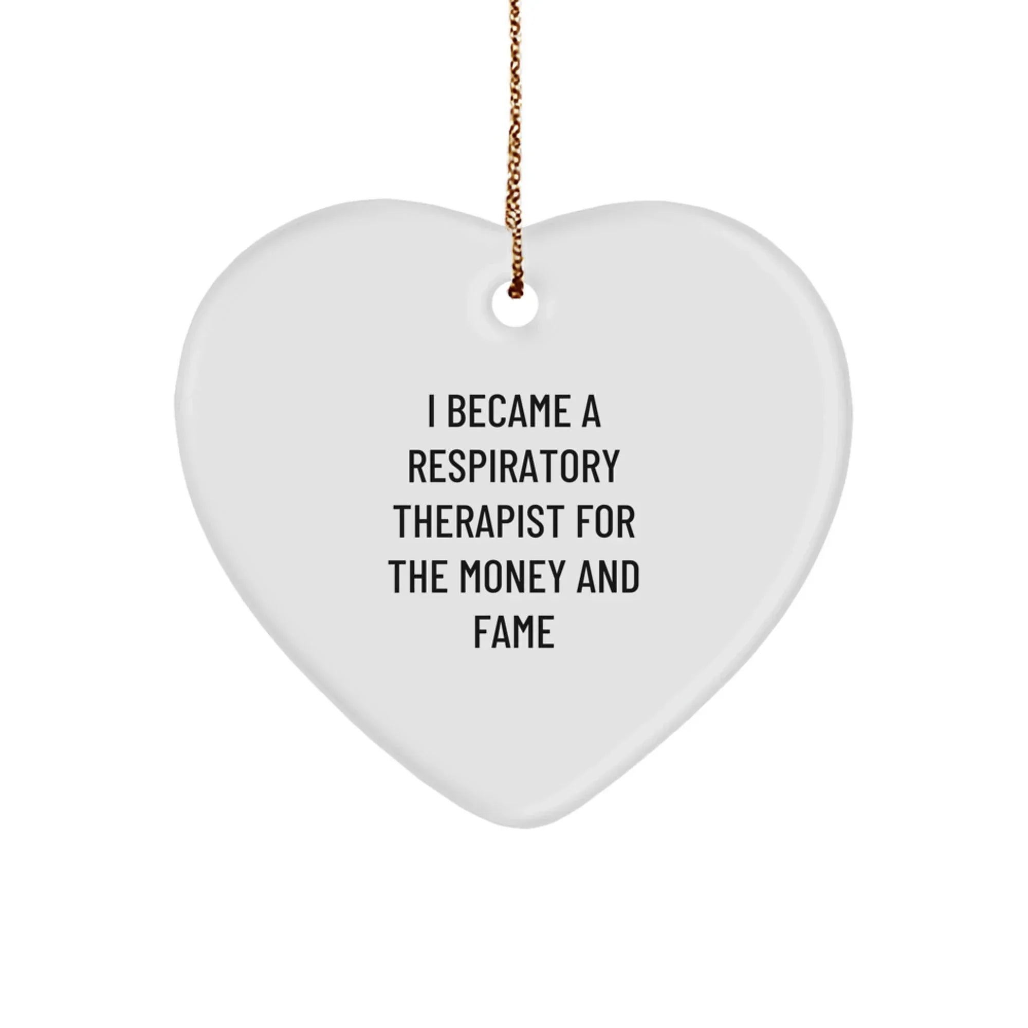 Funny Respiratory Therapist Gifts For Christmas - Heart Ornament From Friends To Family, 'I Became A Respiratory Therapist For The Money And Fame' Quote