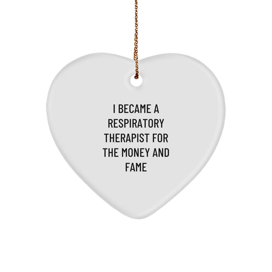 Funny Respiratory Therapist Gifts For Christmas - Heart Ornament From Friends To Family, 'I Became A Respiratory Therapist For The Money And Fame' Quote