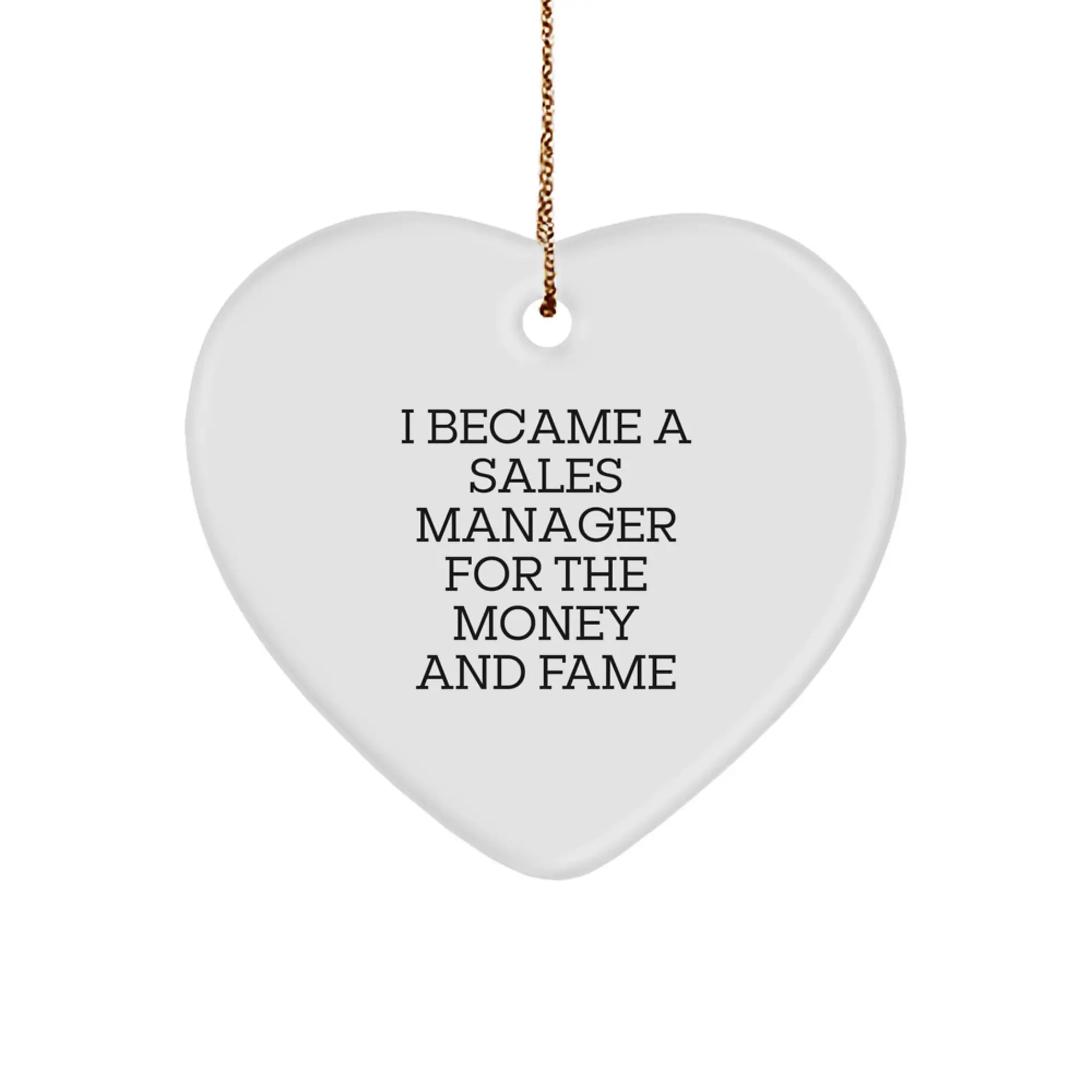 Funny Sales Manager Gifts for Him - 'I Became A Sales Manager For The Money And Fame' Heart Ornament, Christmas Unique Gifts from Friends to Sales Manager Men - Image 1