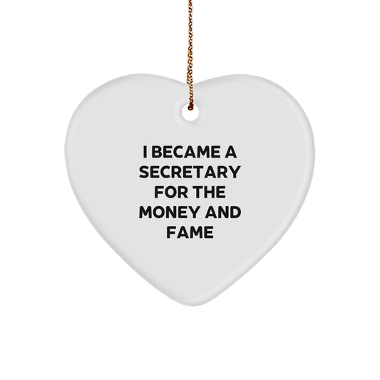 Funny Secretary Gifts from Friends for Christmas - Heart Ornament with 'I Became A Secretary For The Money And Fame' Quote