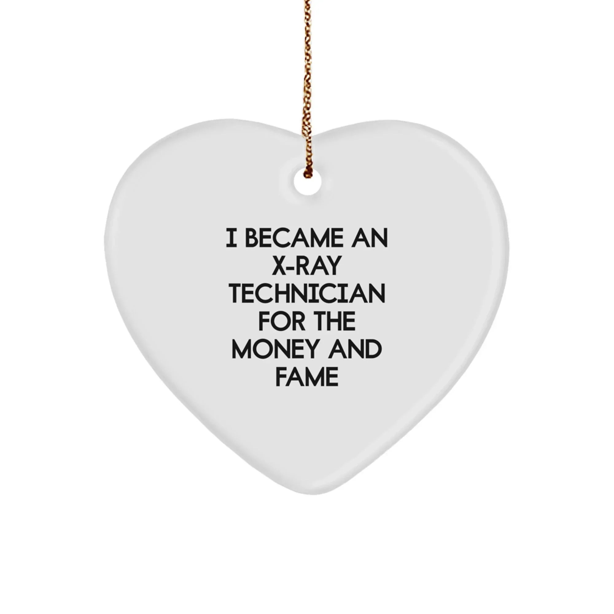 X-Ray Technician Gifts from Friends for Christmas Unique Heart Ornaments, 'I Became An X-ray Technician For The Money And Fame' Funny Quote, Heart Shaped, Durable, Lightweight, Easy Hanging