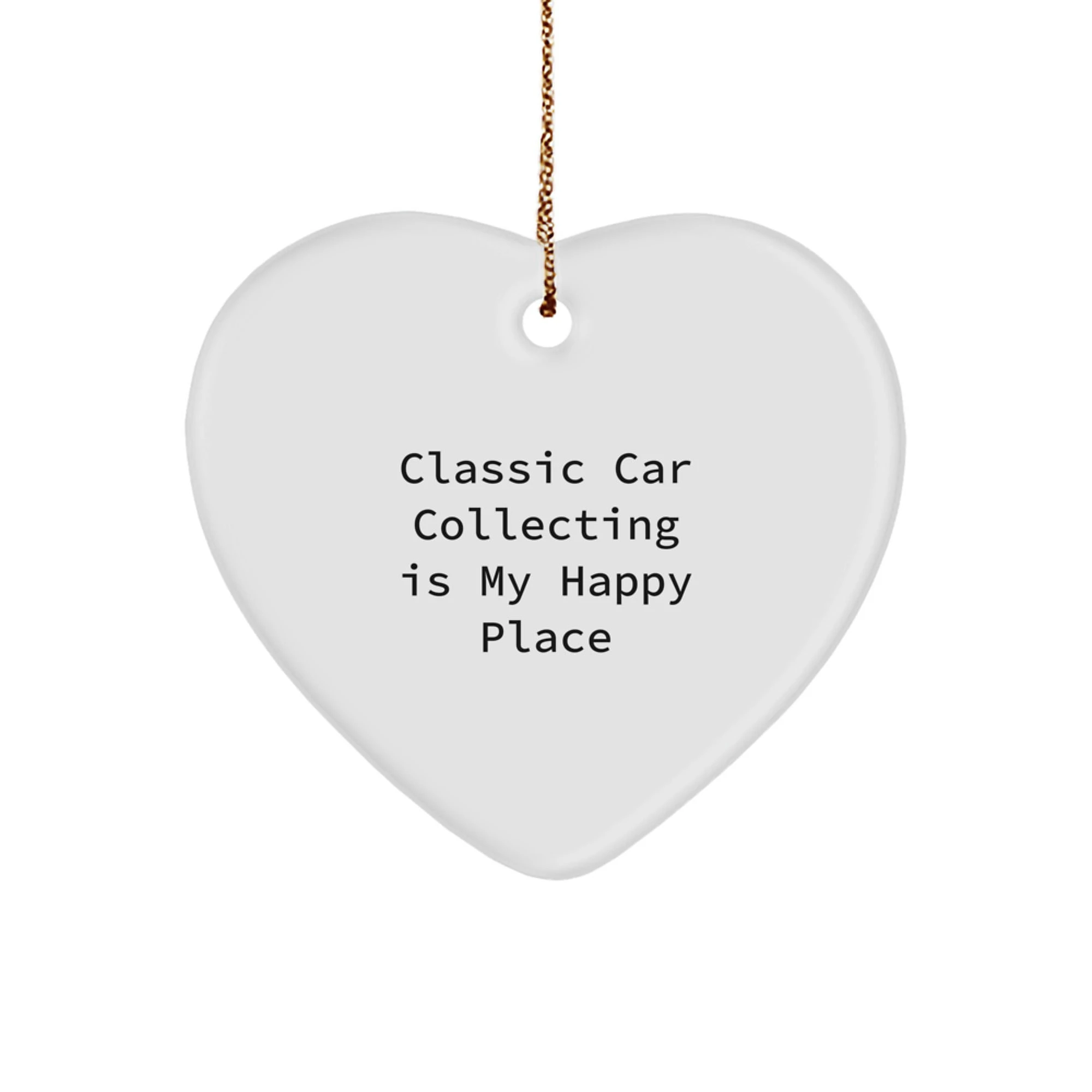 Classic Car Collecting Gifts from Friends and Family - Heart Ornament for Christmas - 'Classic Car Collecting Is My Happy Place' Funny Quote Gifts for Men Women - Image 1