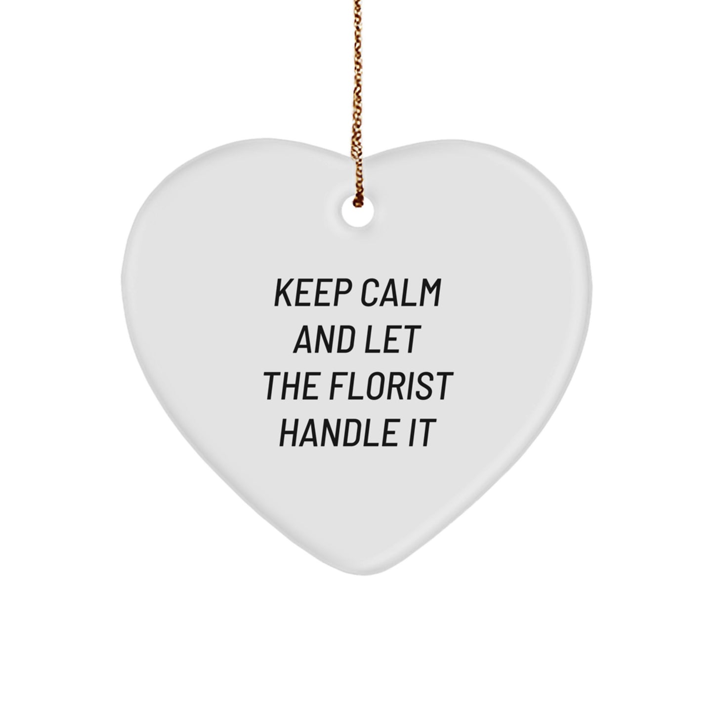 Florist Gifts from Men for Christmas - Keep Calm And Let The Florist Handle It, Heart Ornament for Florist, Funny Quote, Christmas Unique Gifts - Image 1