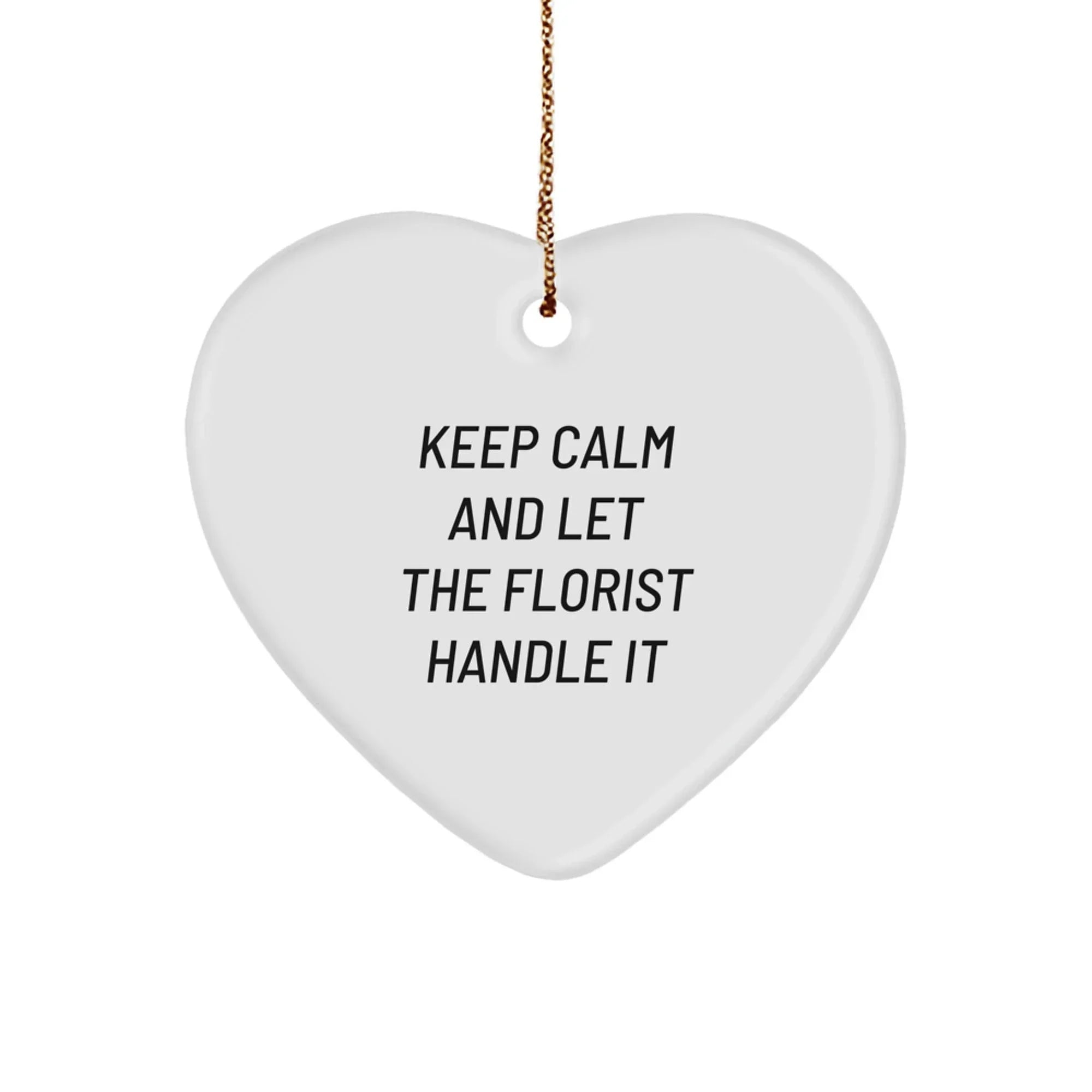 Florist Gifts from Men for Christmas - Keep Calm And Let The Florist Handle It, Heart Ornament for Florist, Funny Quote, Christmas Unique Gifts