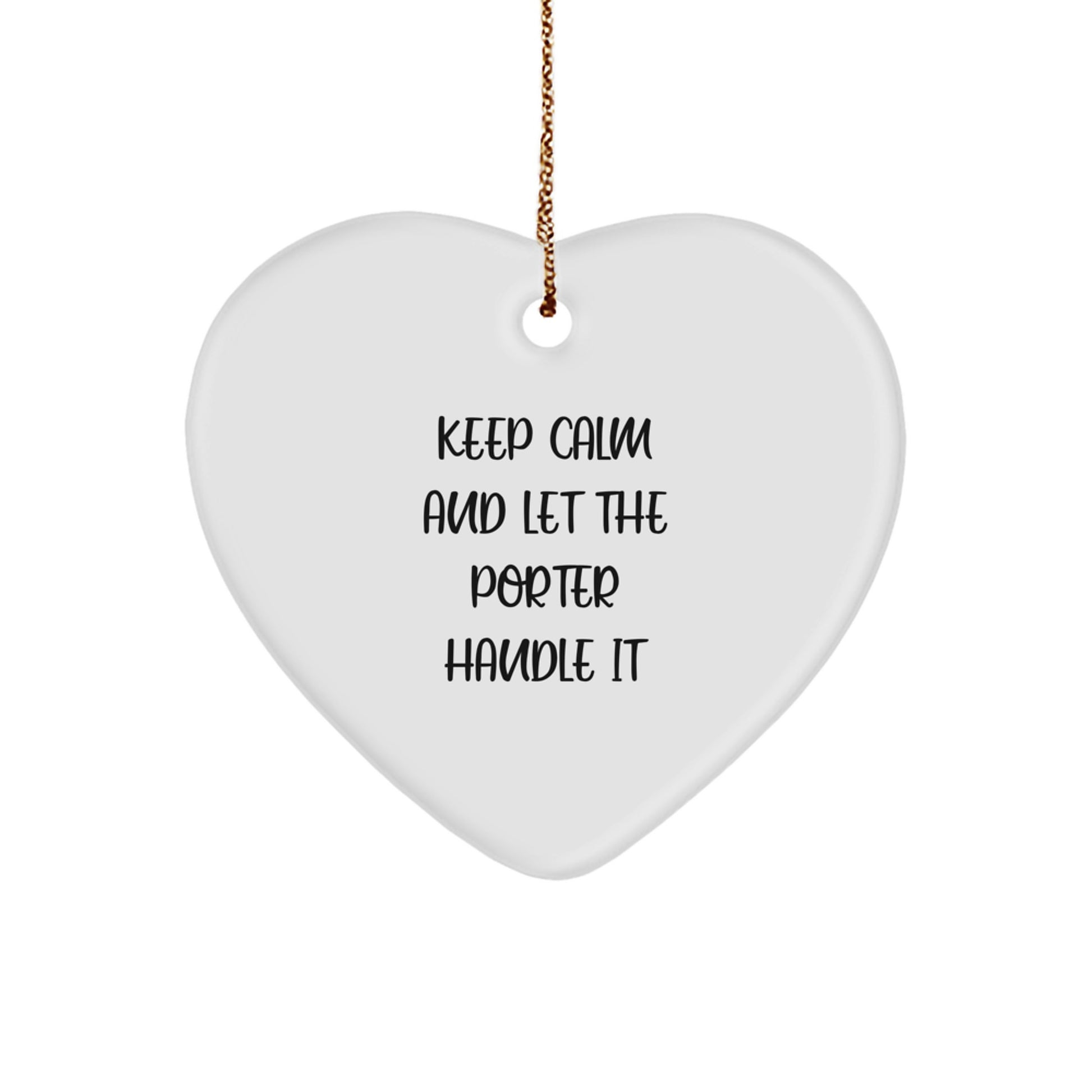 Funny Porter Gifts - 'Keep Calm And Let The Porter Handle It' Heart Ornament for Christmas