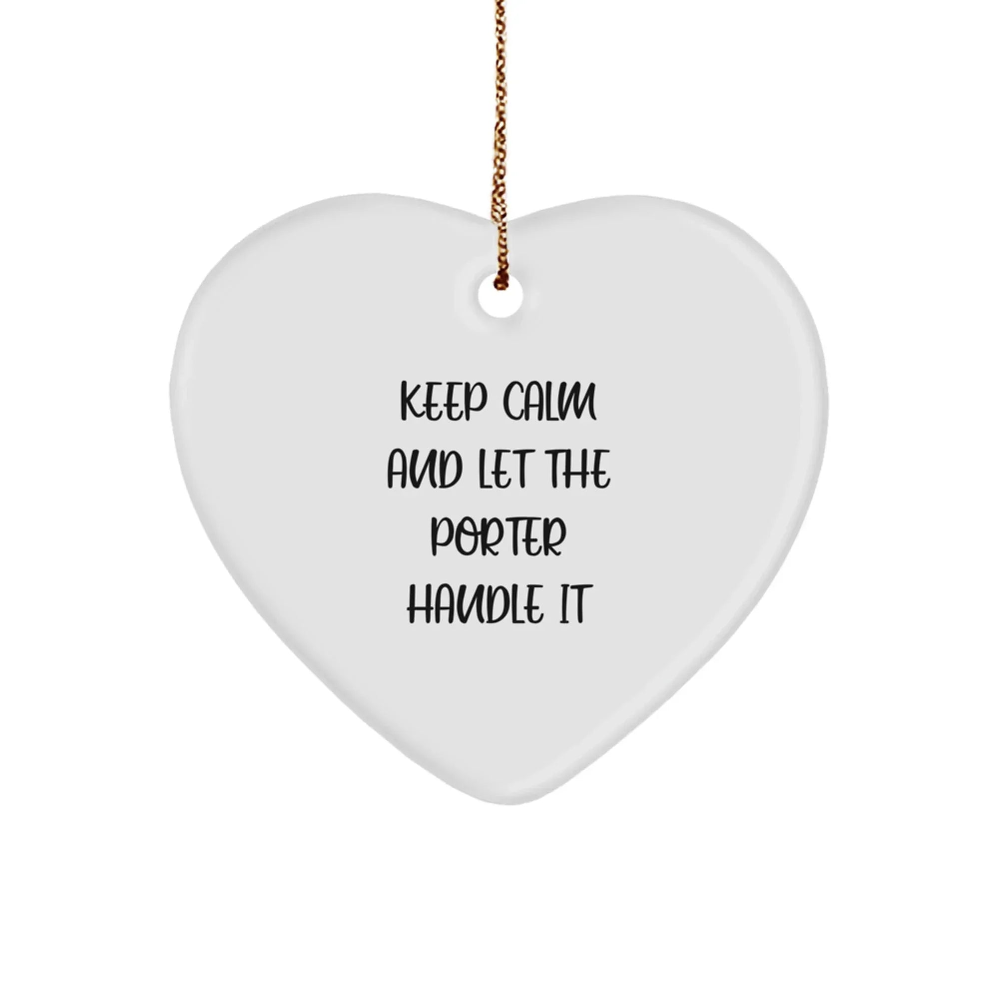 Funny Porter Gifts - 'Keep Calm And Let The Porter Handle It' Heart Ornament for Christmas