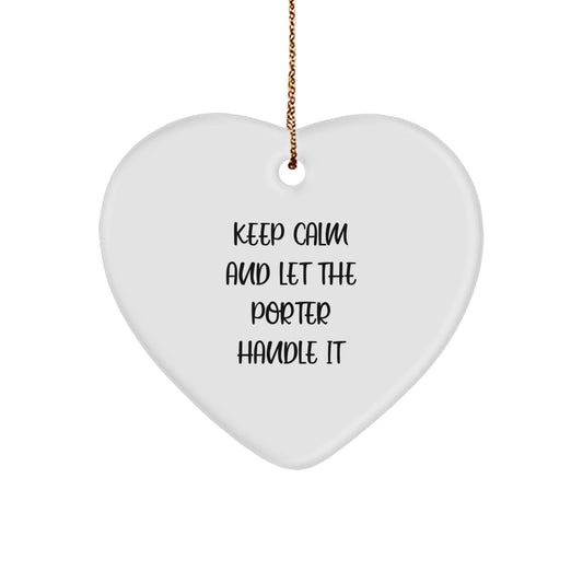 Funny Porter Gifts - 'Keep Calm And Let The Porter Handle It' Heart Ornament for Christmas