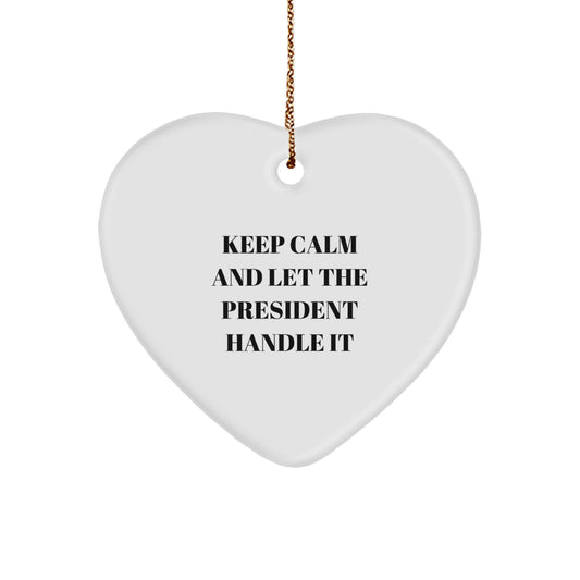 Gifts from Family and Friends, Funny President Heart Ornament, Keep Calm And Let The President Handle It Christmas Decorations - Image 1