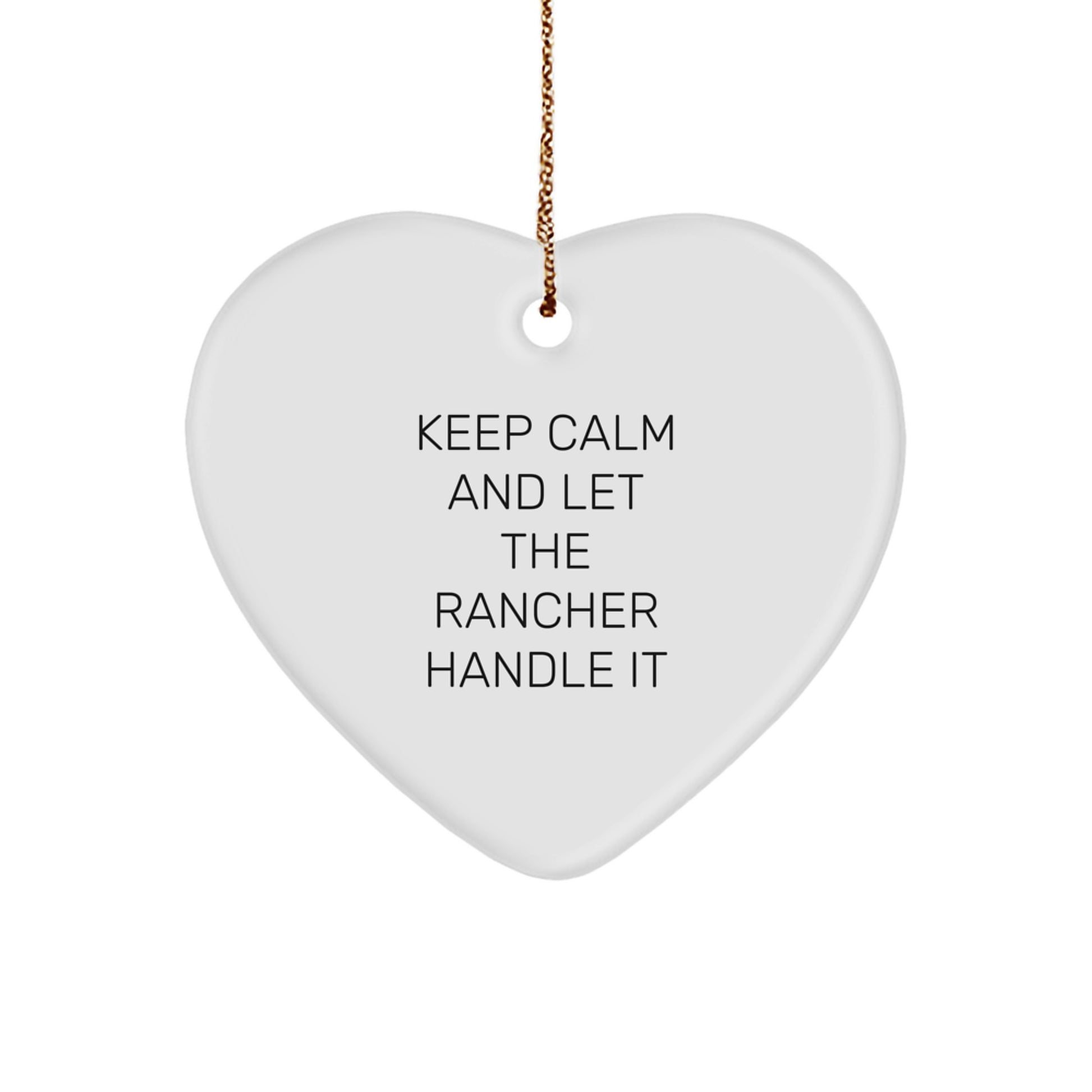 Rancher Gifts from Friends - Keep Calm And Let The Rancher Handle It - Funny Heart Ornament for Christmas