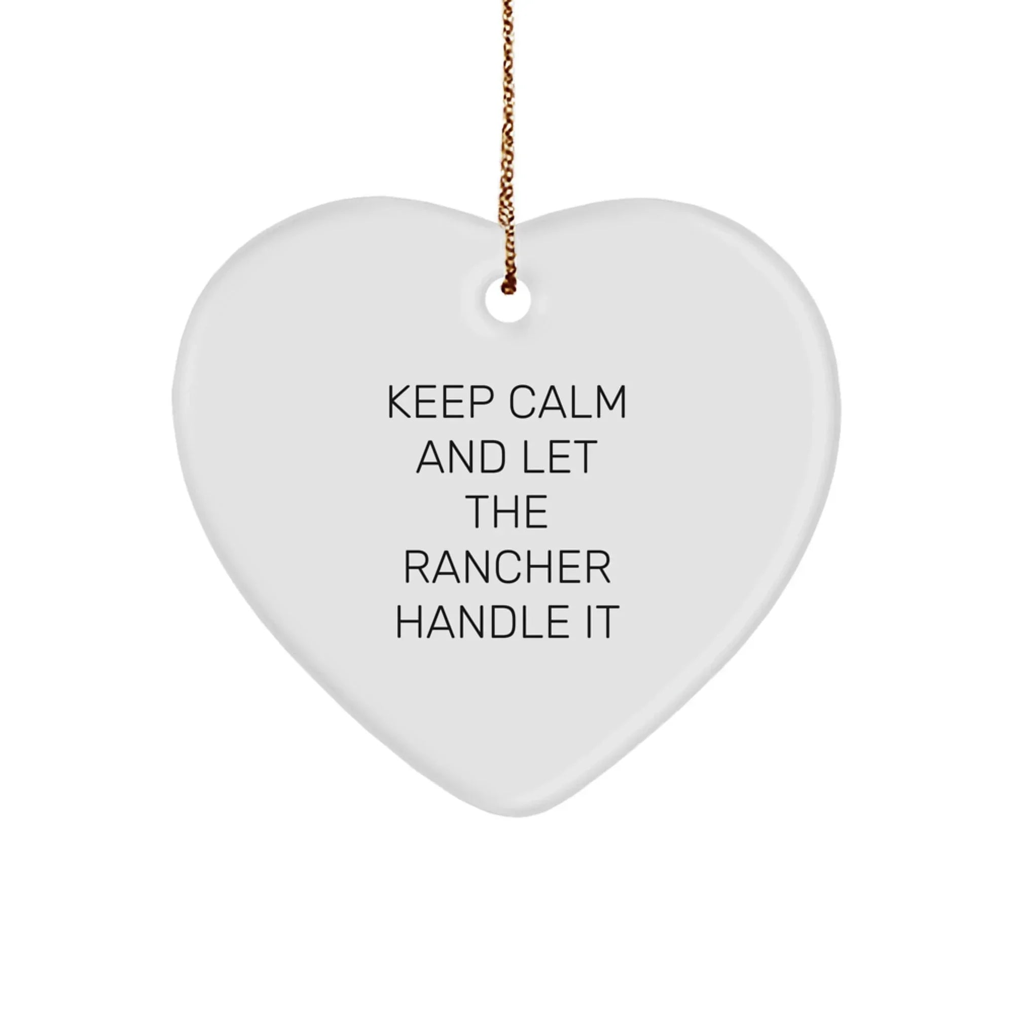 Rancher Gifts from Friends - Keep Calm And Let The Rancher Handle It - Funny Heart Ornament for Christmas