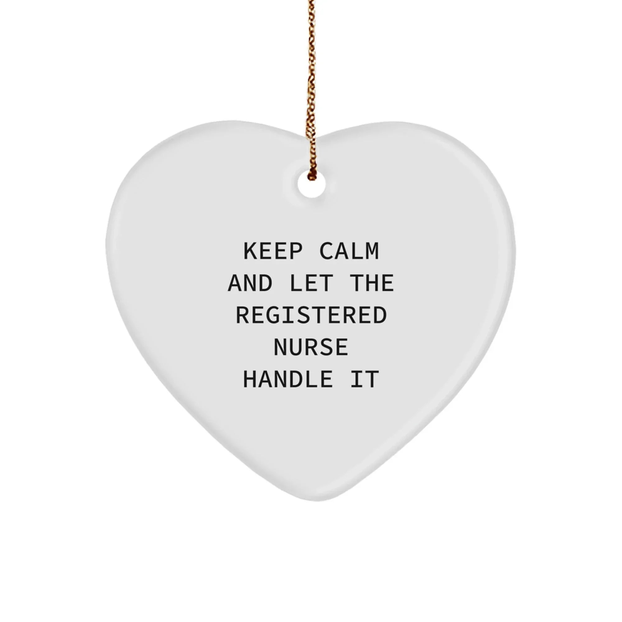 Funny Registered Nurse Gifts from Friends - Keep Calm And Let The Registered Nurse Handle It Heart Ornament for Christmas