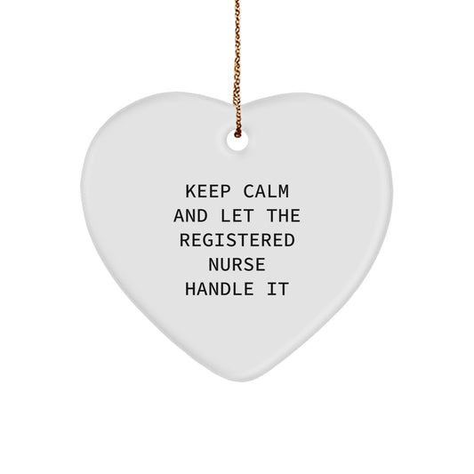 Funny Registered Nurse Gifts from Friends - Keep Calm And Let The Registered Nurse Handle It Heart Ornament for Christmas