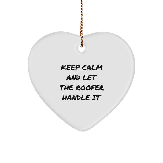 Funny Roofer Gifts for Men - Heart Ornament with 'Keep Calm And Let The Roofer Handle It' Quote - Christmas Unique Gifts from Men to Coworkers - Image 1