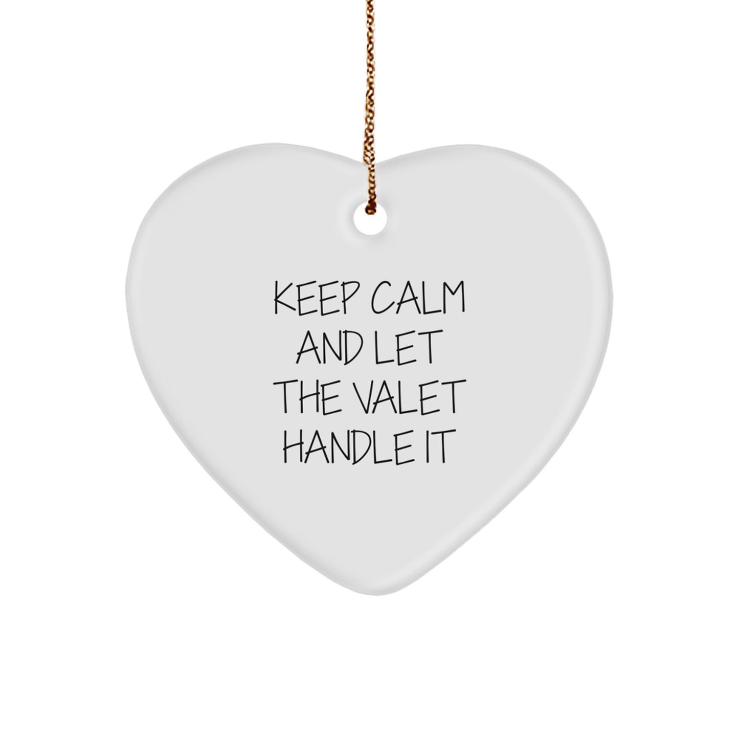 Funny Valet Gifts from Friends - Keep Calm and Let the Valet Handle It Heart Ornament, Unique Christmas Unique Gifts for Him, Her, or Any Valet