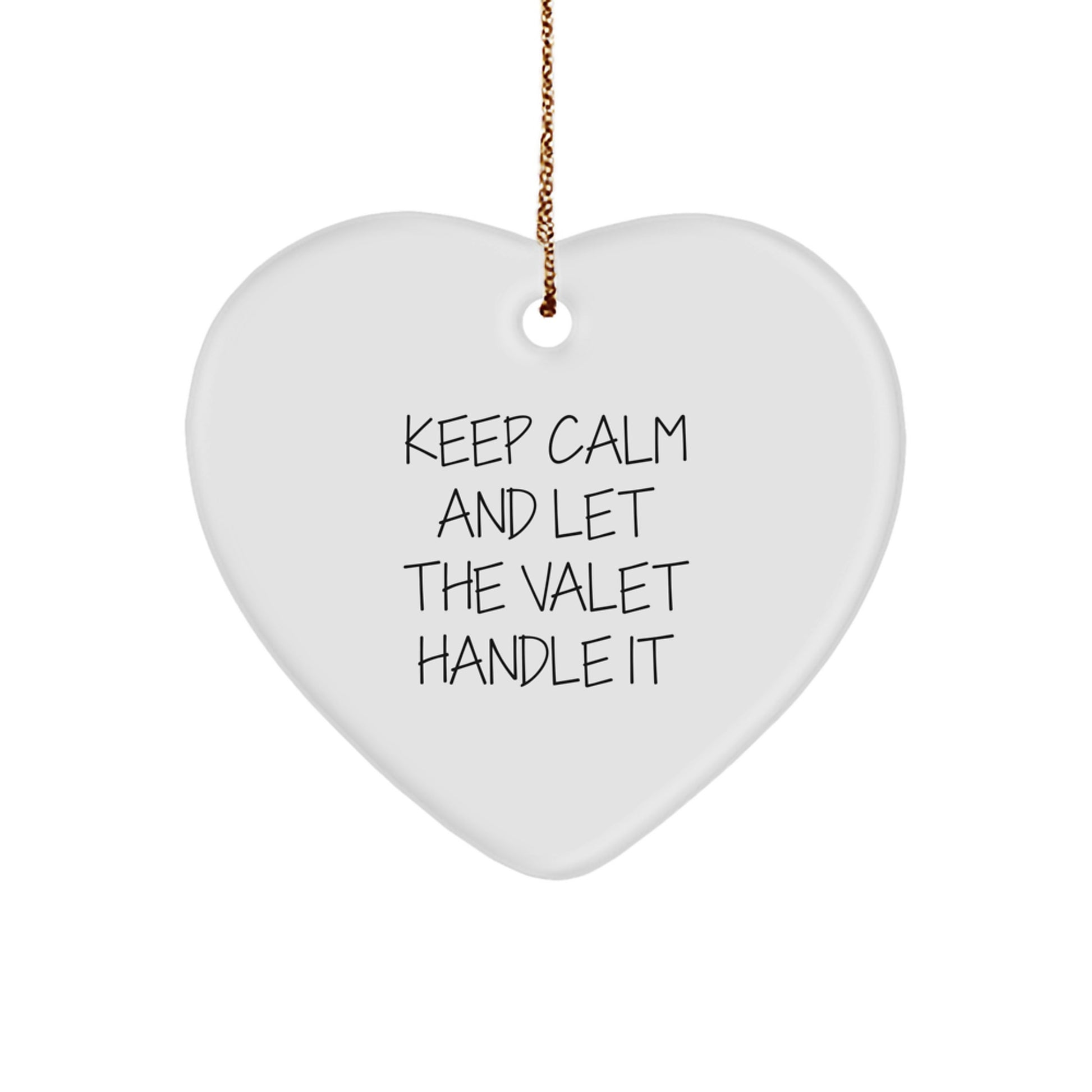 Funny Valet Gifts from Friends - Keep Calm and Let the Valet Handle It Heart Ornament, Unique Christmas Unique Gifts for Him, Her, or Any Valet