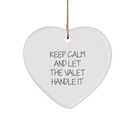 Funny Valet Gifts from Friends - Keep Calm and Let the Valet Handle It Heart Ornament, Unique Christmas Unique Gifts for Him, Her, or Any Valet