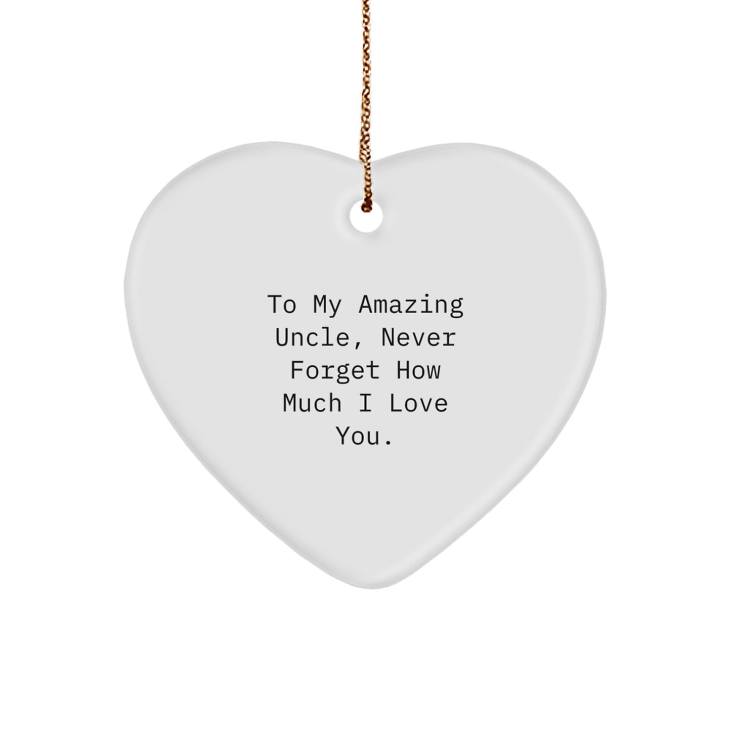 Funny Heart Ornament Gifts for Uncle, To My Amazing Uncle Never Forget How Much I Love You. - Image 1