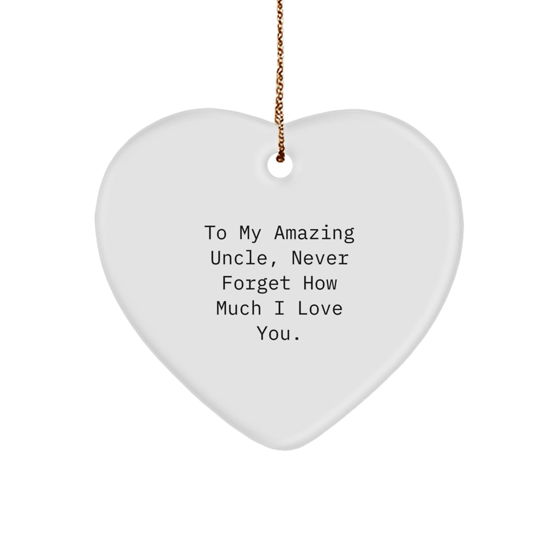 Funny Heart Ornament Gifts for Uncle, To My Amazing Uncle Never Forget How Much I Love You. - Image 1