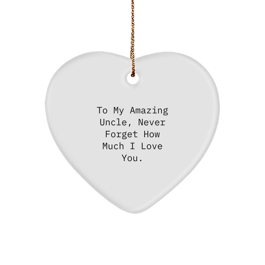 Funny Heart Ornament Gifts for Uncle, To My Amazing Uncle Never Forget How Much I Love You. - Image 1