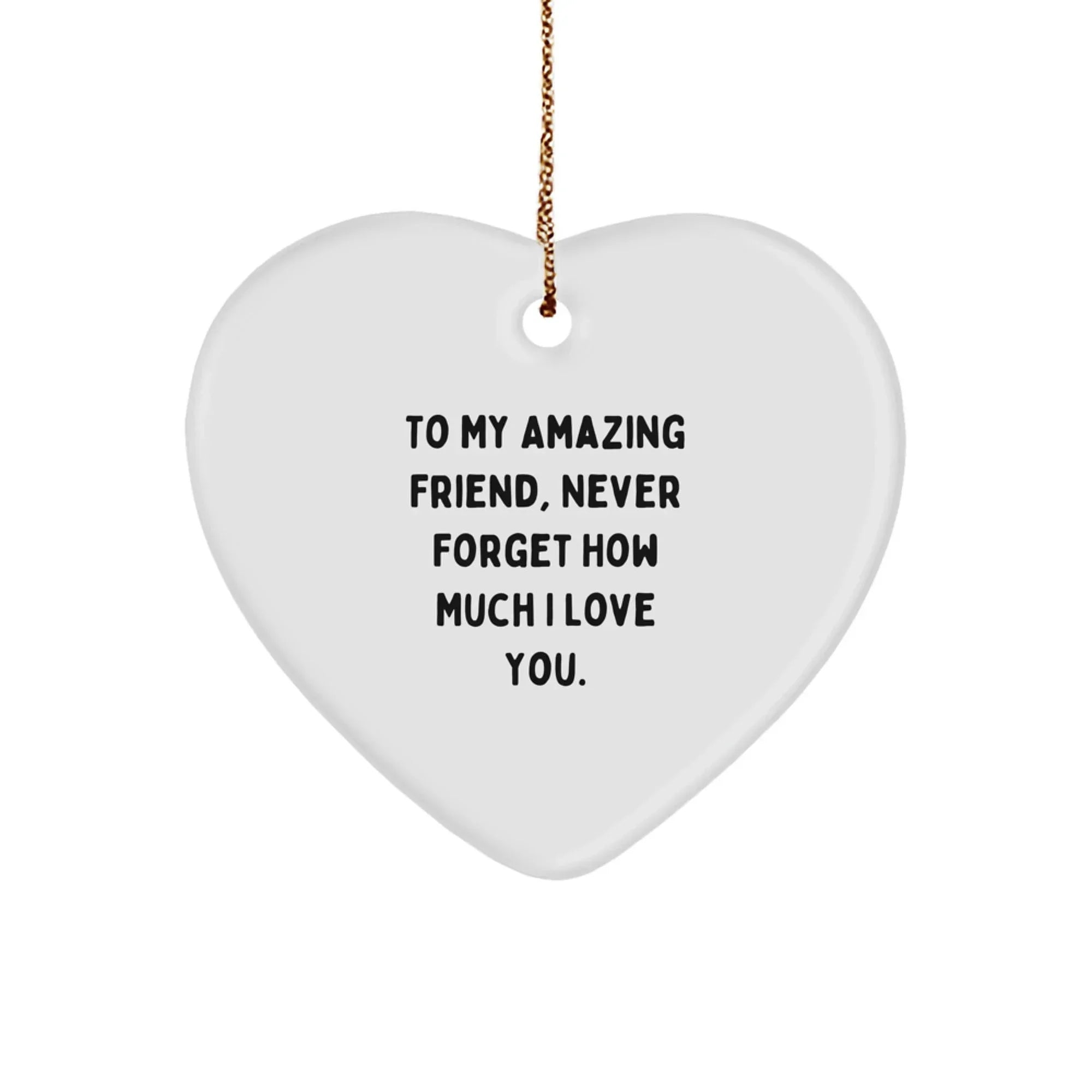 Funny Friend Gifts from Me to You, Heart Ornament, To My Amazing Friend, Never Forget How Much I Love You. at Christmas