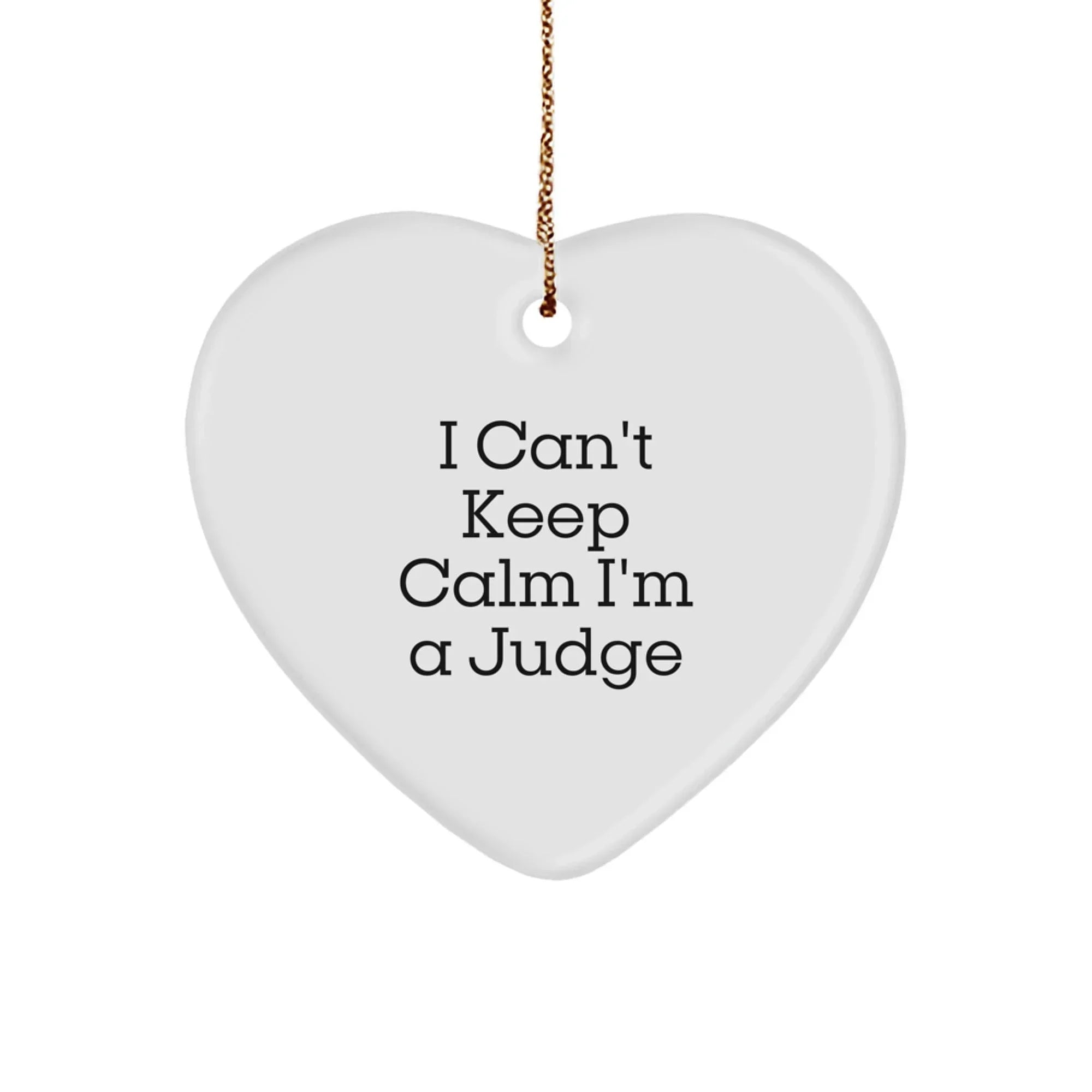 Funny Judge Heart Ornament - 'I Can't Keep Calm I'm A Judge' Unique Christmas Unique Gifts from Daughter to Judge Dad
