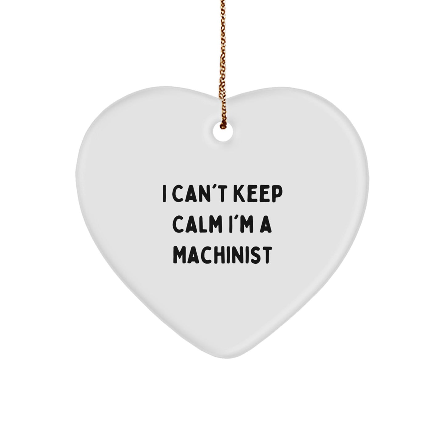 Funny Machinist Heart Ornament Gifts from Men to Machinist Friends, I Can't Keep Calm I'm A Machinist Christmas Unique Gifts for Women, Coworkers, Family - Image 1