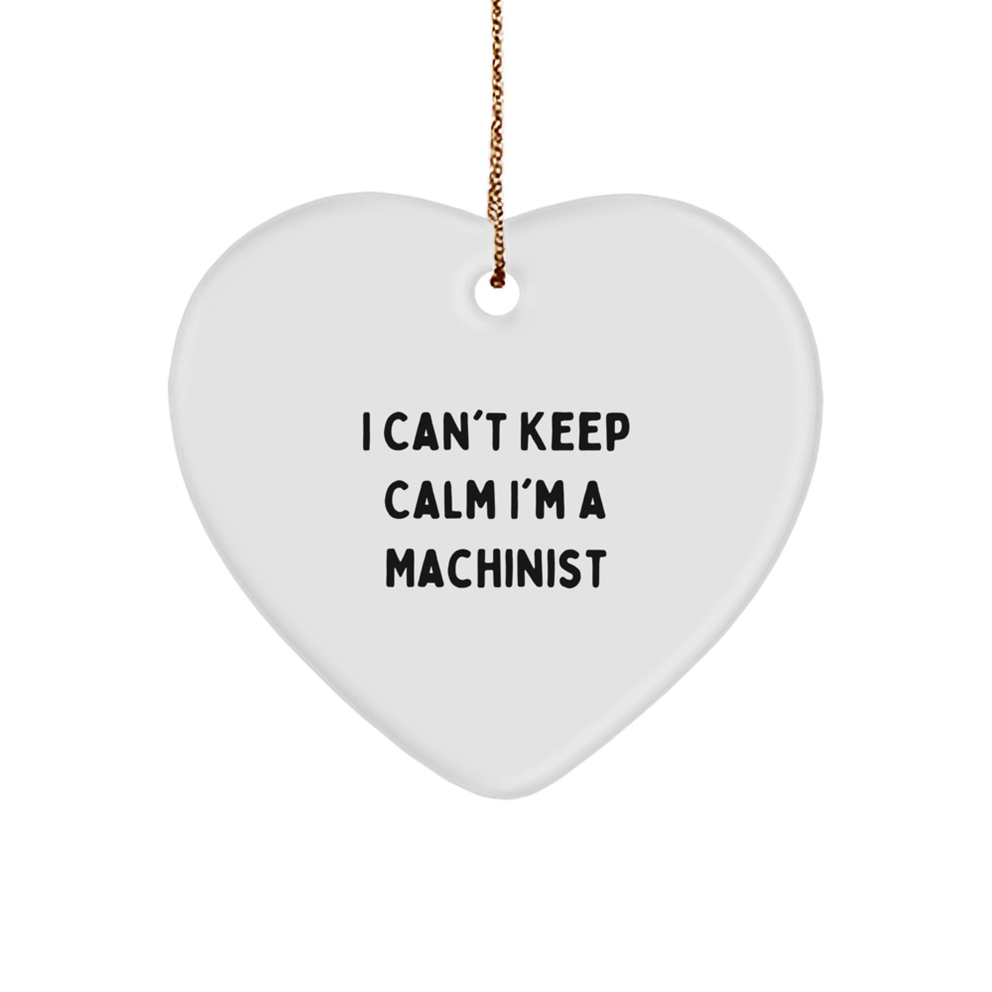 Funny Machinist Heart Ornament Gifts from Men to Machinist Friends, I Can't Keep Calm I'm A Machinist Christmas Unique Gifts for Women, Coworkers, Family - Image 1