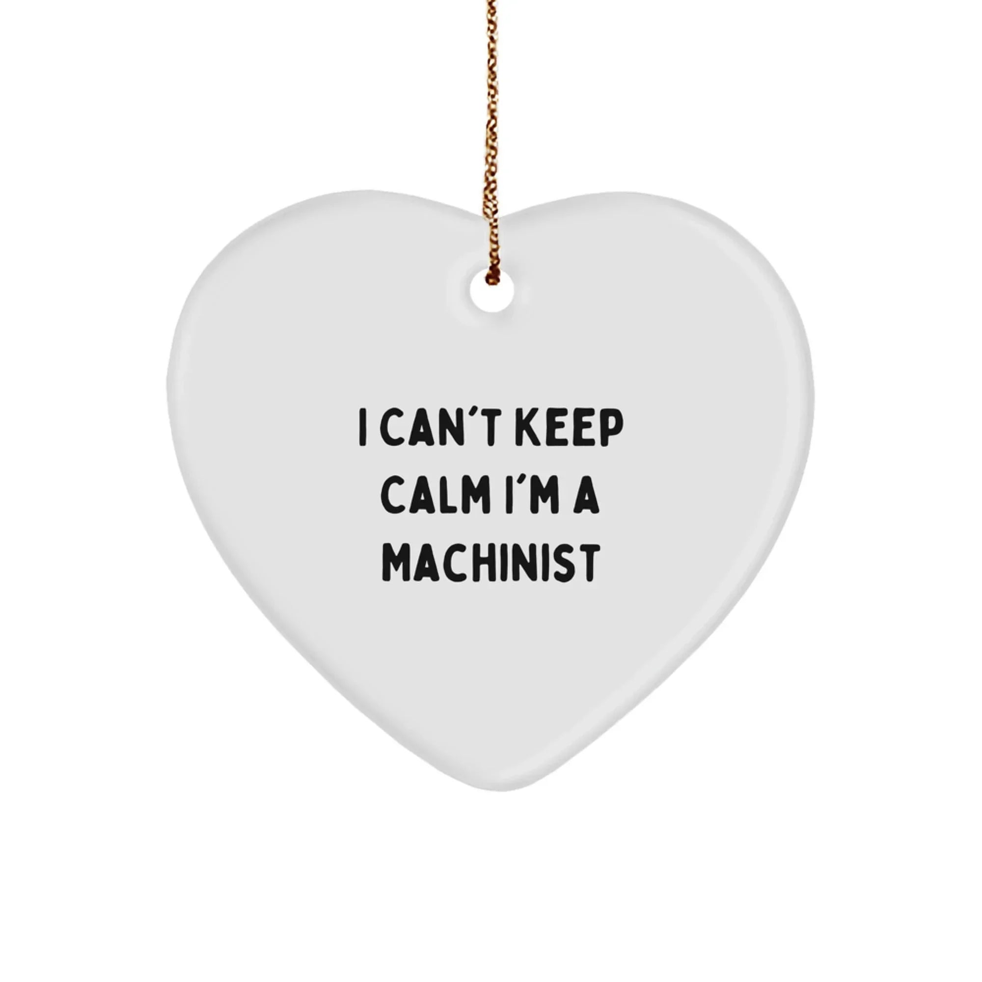 Funny Machinist Heart Ornament Gifts from Men to Machinist Friends, I Can't Keep Calm I'm A Machinist Christmas Unique Gifts for Women, Coworkers, Family