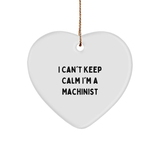 Funny Machinist Heart Ornament Gifts from Men to Machinist Friends, I Can't Keep Calm I'm A Machinist Christmas Unique Gifts for Women, Coworkers, Family - Image 1