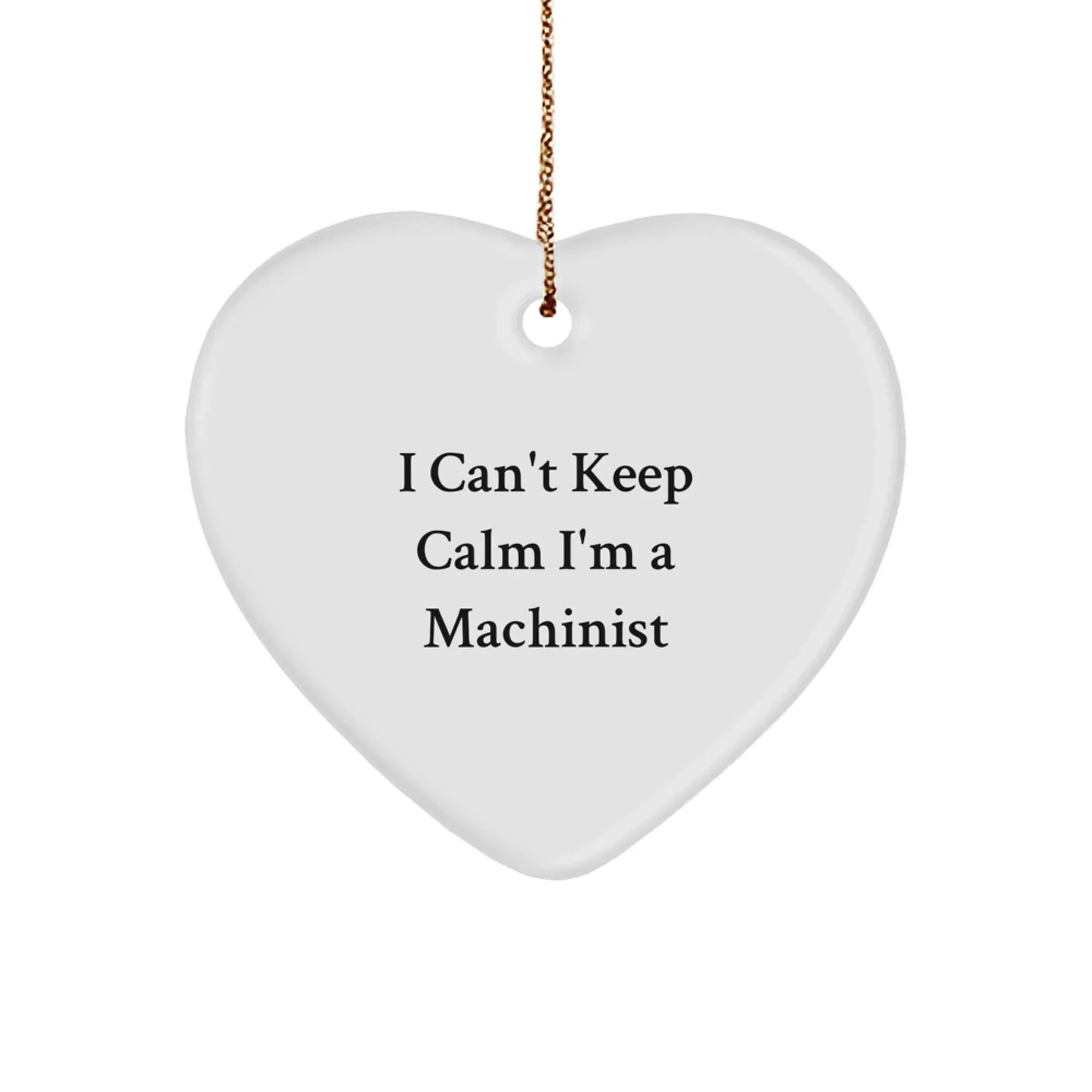 Funny Machinist Gifts, I Can't Keep Calm I'm A Machinist Heart Ornament for Machinist Men, Unique Christmas Unique Gifts for Him from Friends