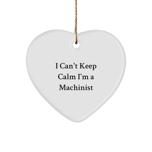 Funny Machinist Gifts, I Can't Keep Calm I'm A Machinist Heart Ornament for Machinist Men, Unique Christmas Unique Gifts for Him from Friends - Image 1
