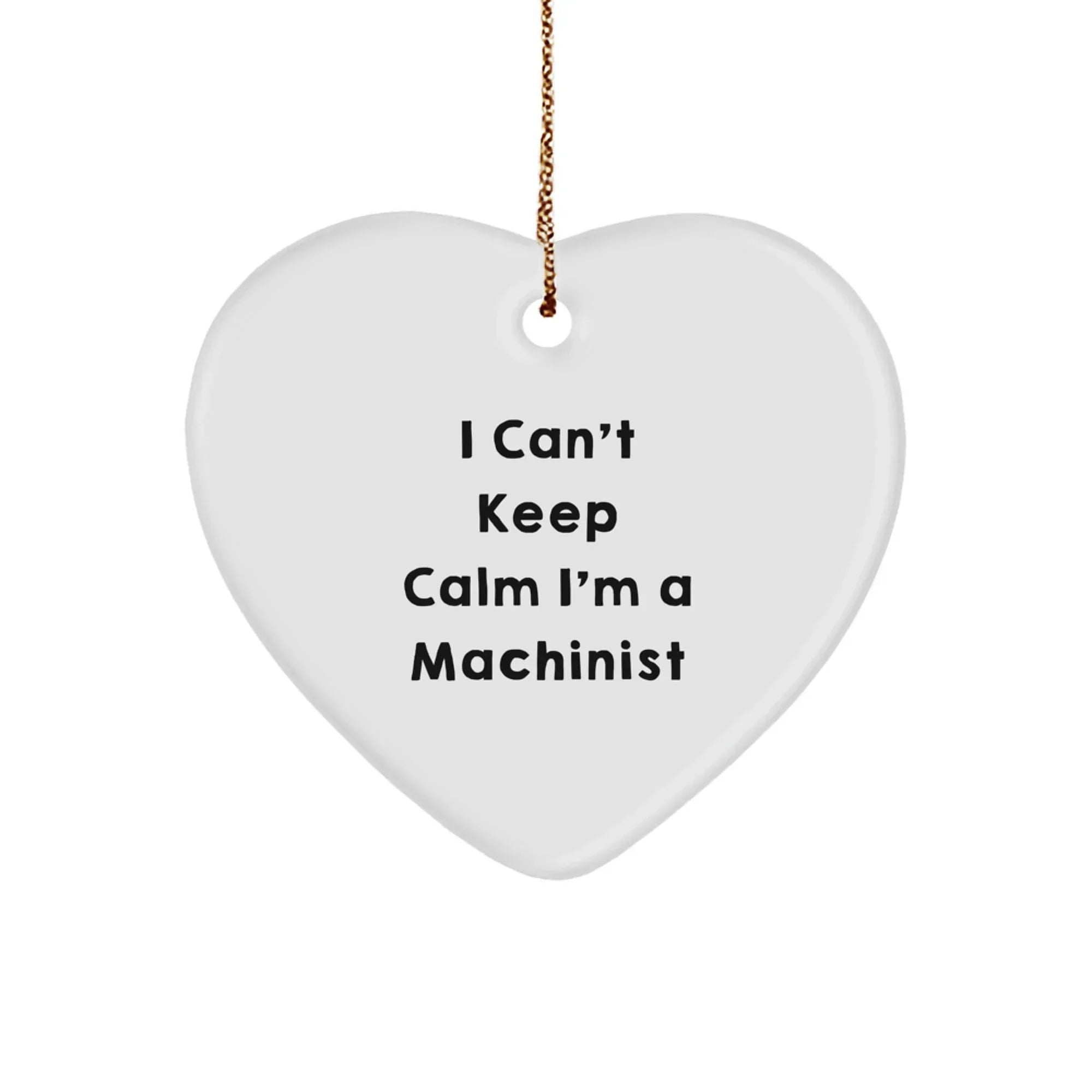Machinist Gifts from Men I Can't Keep Calm Heart Ornament, Funny Machinist Christmas Unique Gifts for Machinist