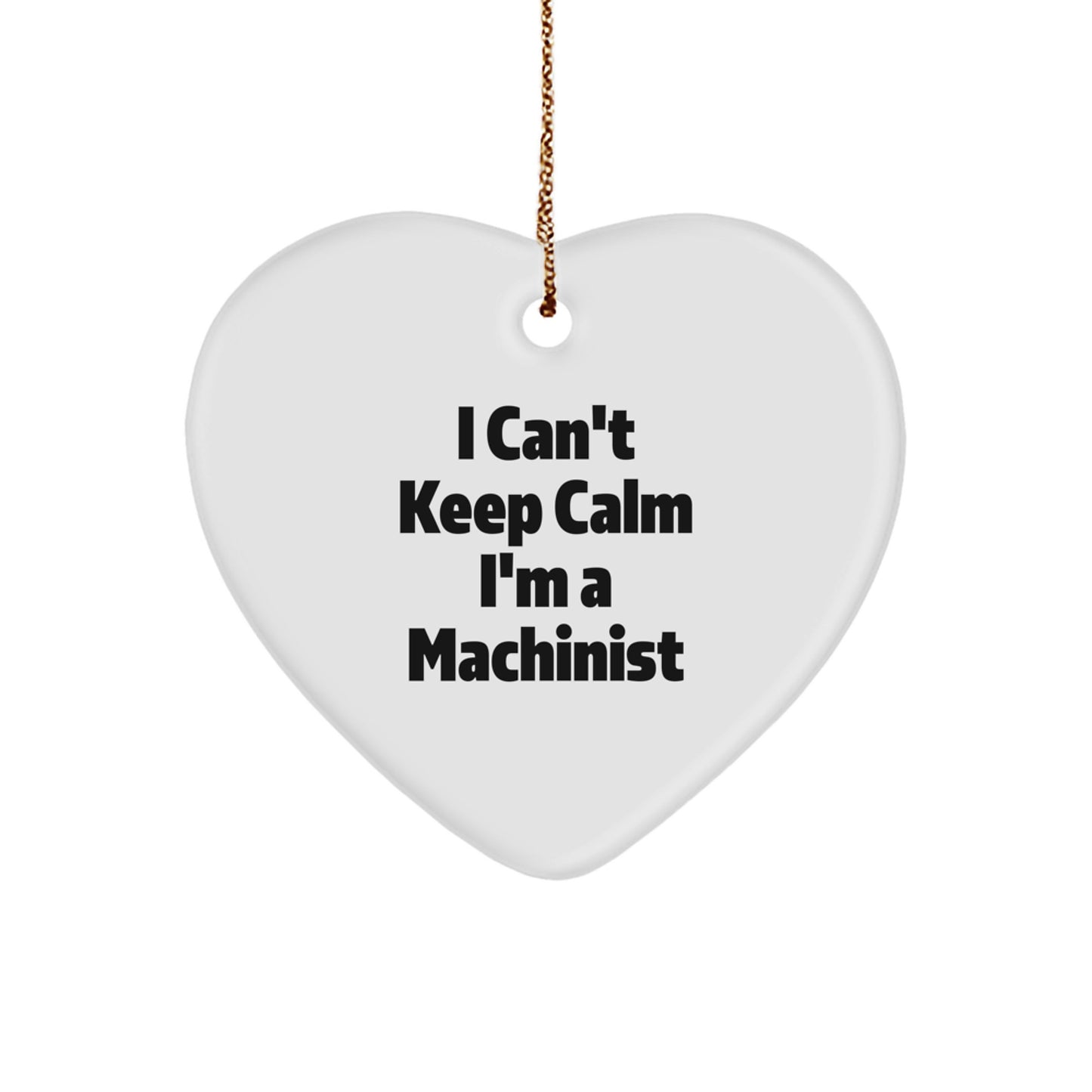 Funny Machinist Gifts for Men, Women, Coworkers, or Friends - I Can't Keep Calm Heart Ornament, Christmas Unique Items for Machinist Enthusiasts - Image 1