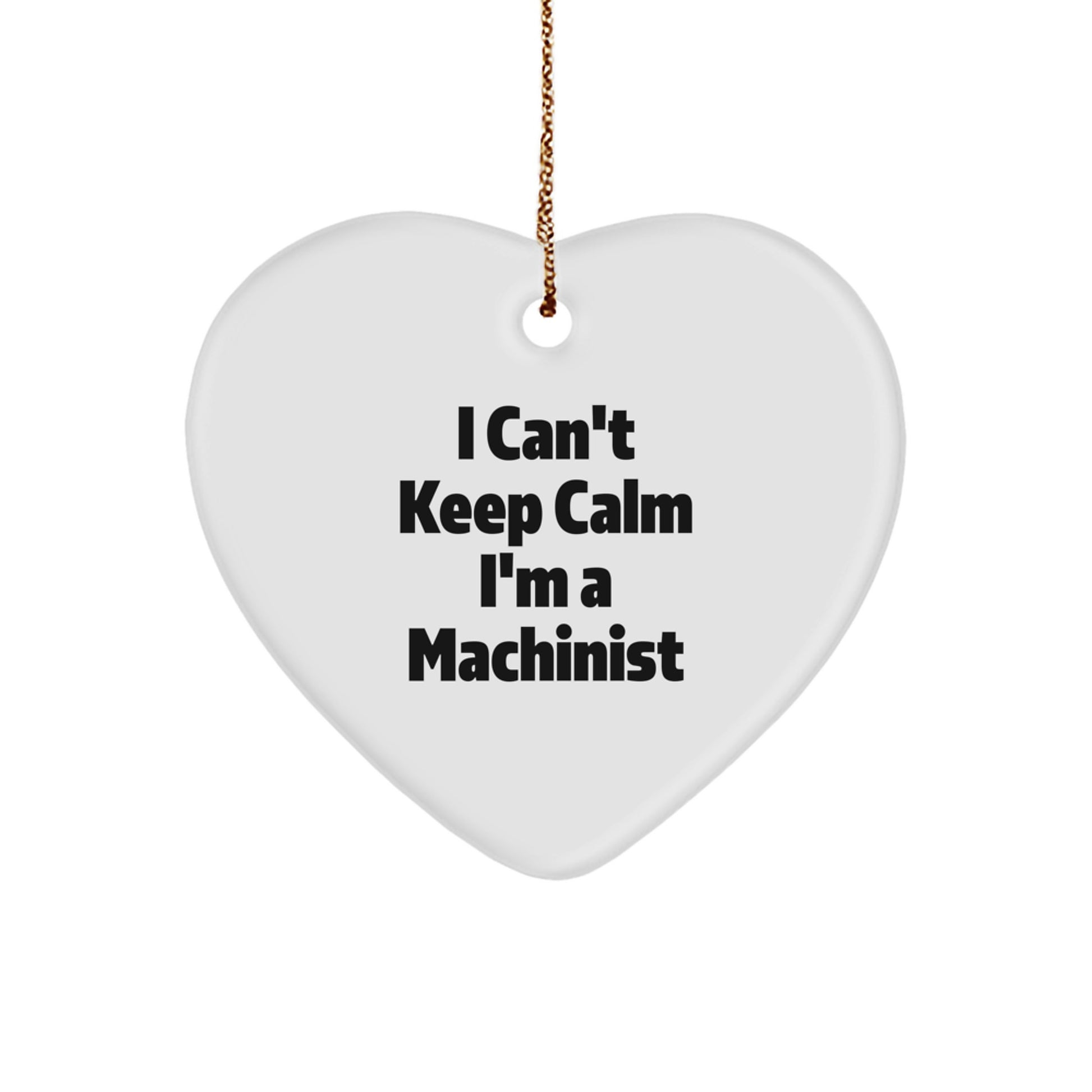 Funny Machinist Gifts for Men, Women, Coworkers, or Friends - I Can't Keep Calm Heart Ornament, Christmas Unique Items for Machinist Enthusiasts - Image 1