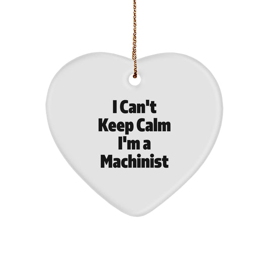 Funny Machinist Gifts for Men, Women, Coworkers, or Friends - I Can't Keep Calm Heart Ornament, Christmas Unique Items for Machinist Enthusiasts - Image 1
