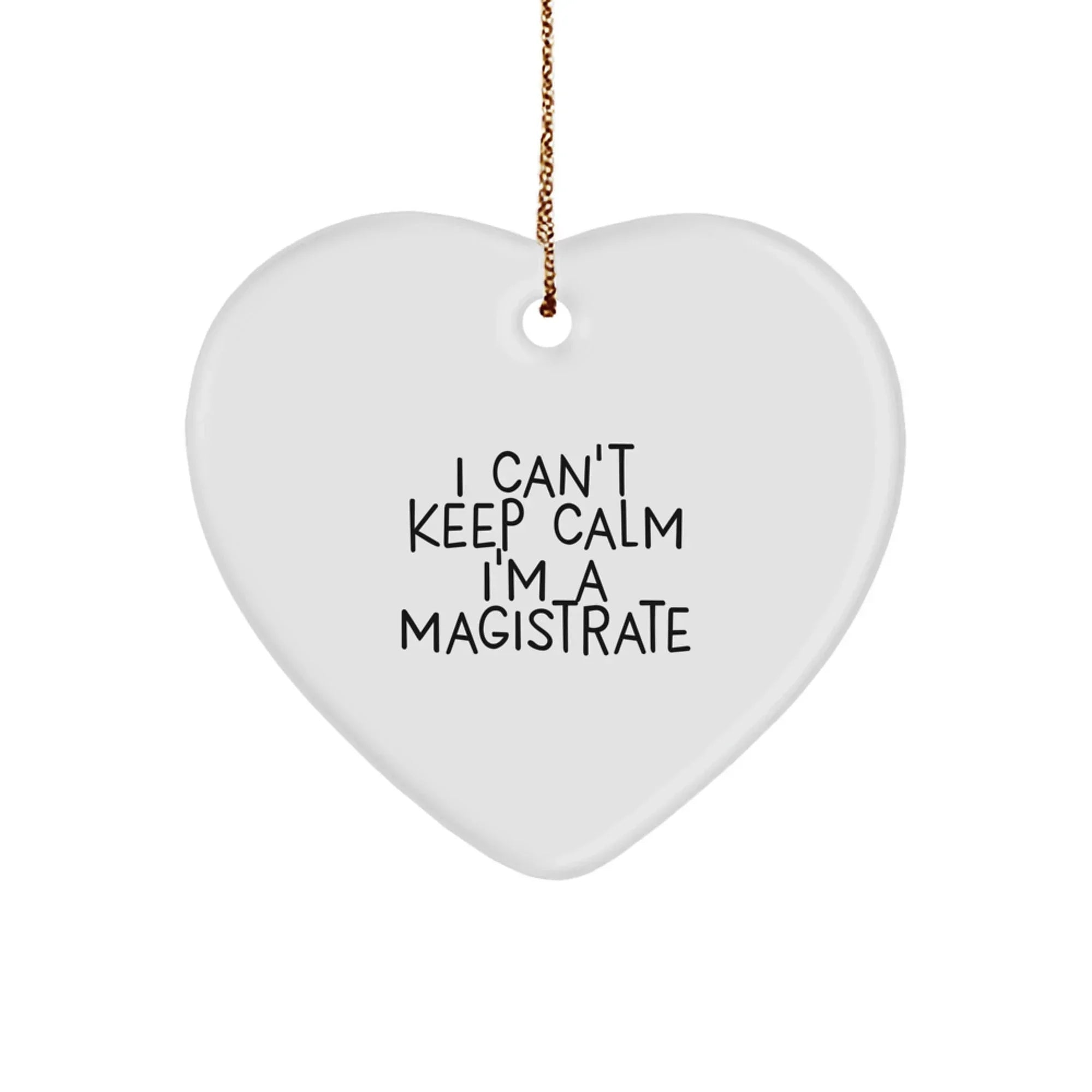 Funny Magistrate Gifts for Men, Women, Friends, Coworkers, Family - Heart Ornament 'I Can't Keep Calm I'm A Magistrate' - Christmas Unique Gifts from Friends