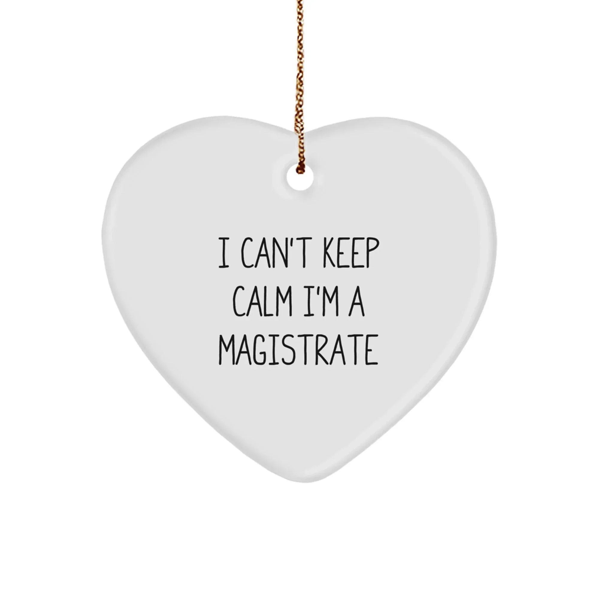 Funny I Can't Keep Calm I'm A Magistrate Gifts for Magistrates Heart Ornament, Gifts from Friends to Family, Unique Christmas Unique Gifts