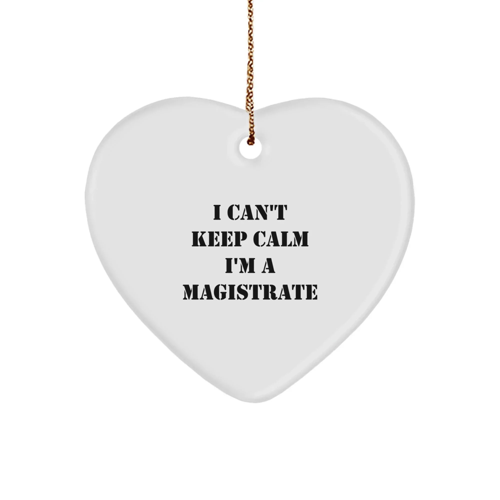 Funny Magistrate Gifts for Friends - I Can't Keep Calm Heart Ornament, Gifts from Friends to Magistrate, Christmas Unique Gifts for Family, Funny Magistrate Quotes, Heart Shaped MDF